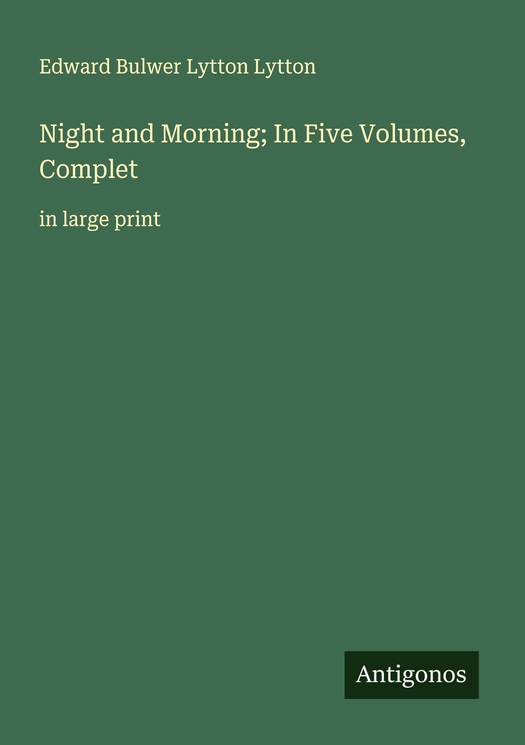 Night and Morning; In Five Volumes, Complet Classics