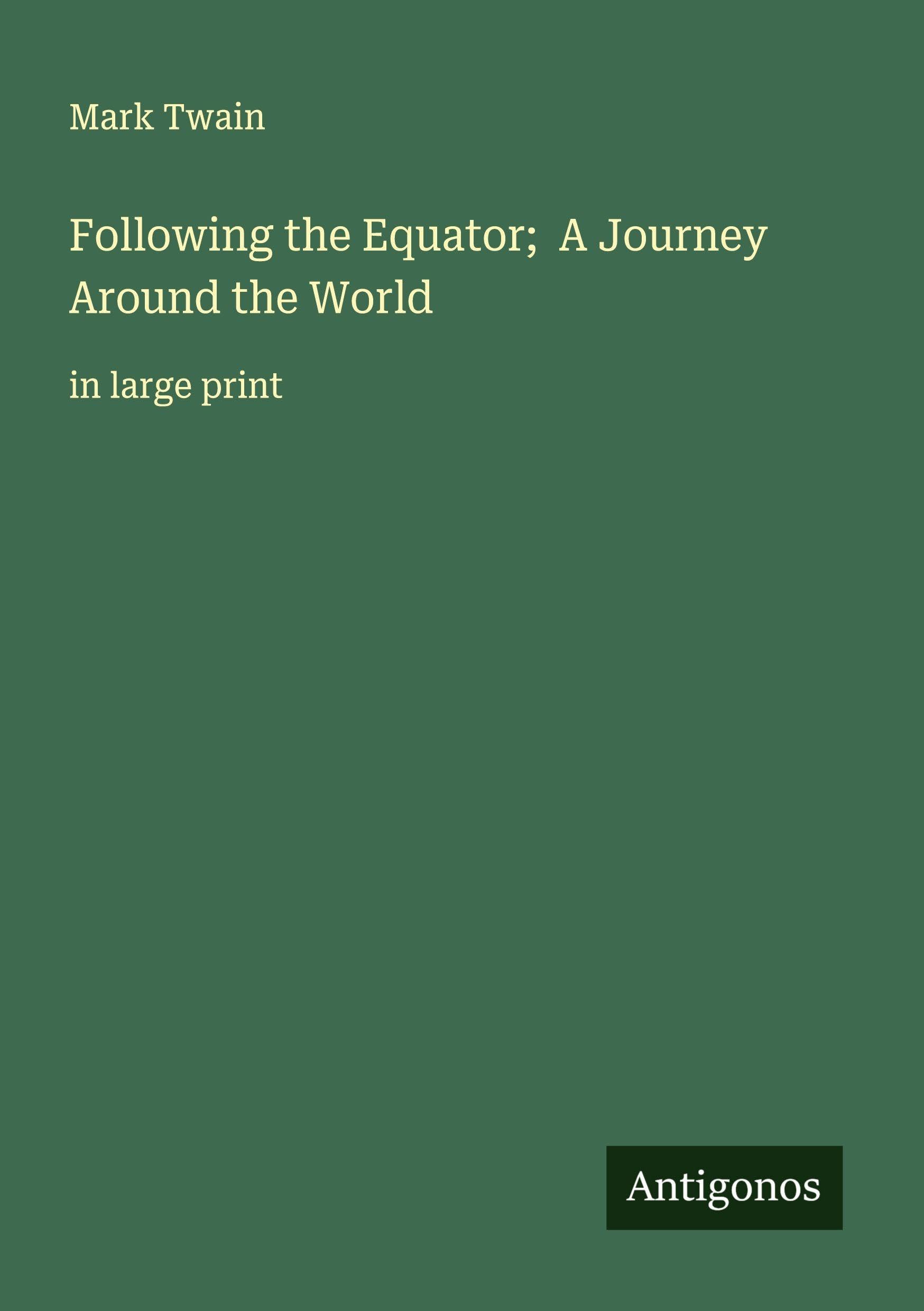 Following the Equator;  A Journey Around the World Classics