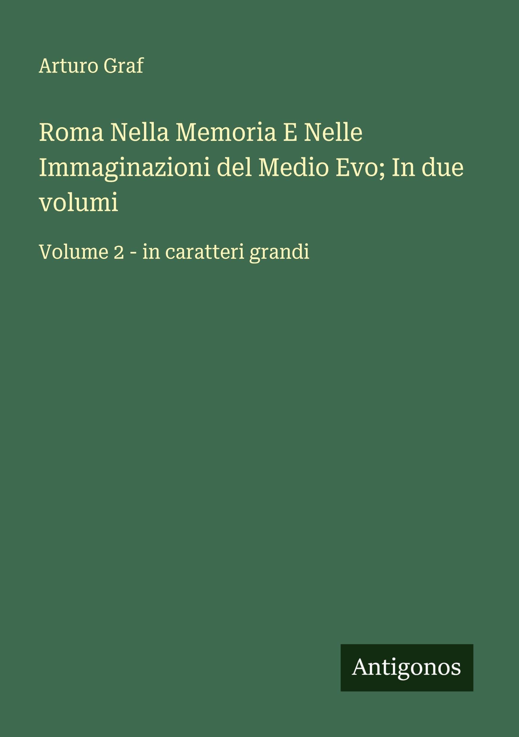 Roma Nella Memoria E Nelle Immaginazioni del Medio Evo; In due volumi Classics