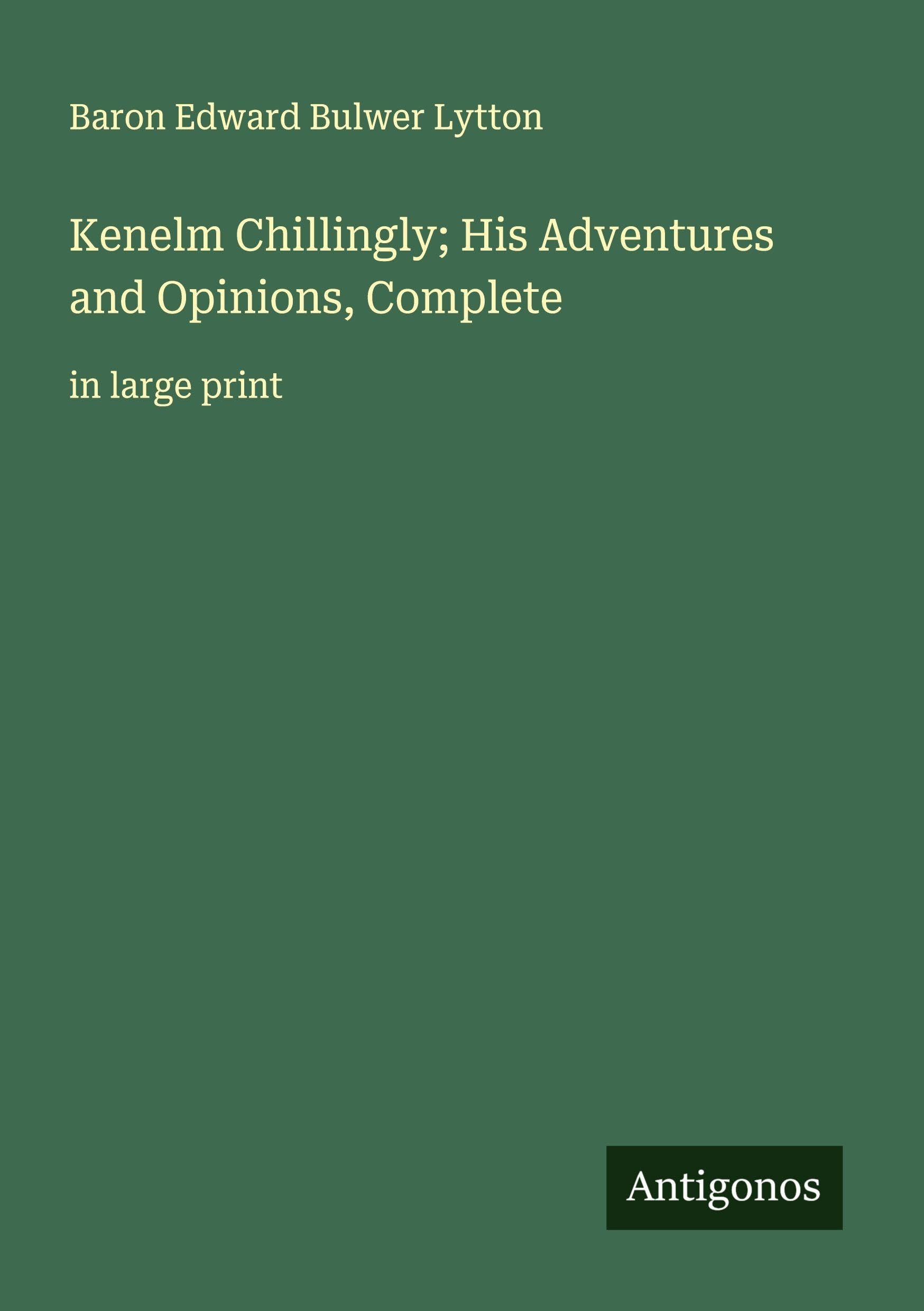 Kenelm Chillingly; His Adventures and Opinions, Complete Classics
