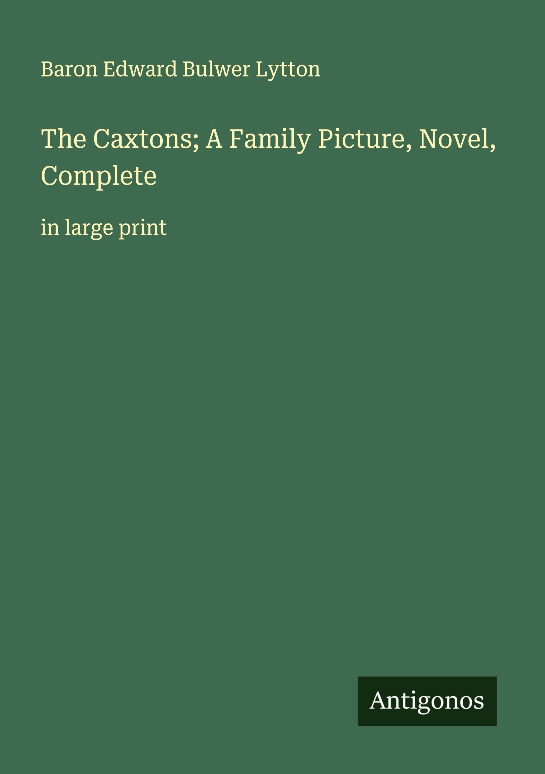 The Caxtons; A Family Picture, Novel, Complete Classics