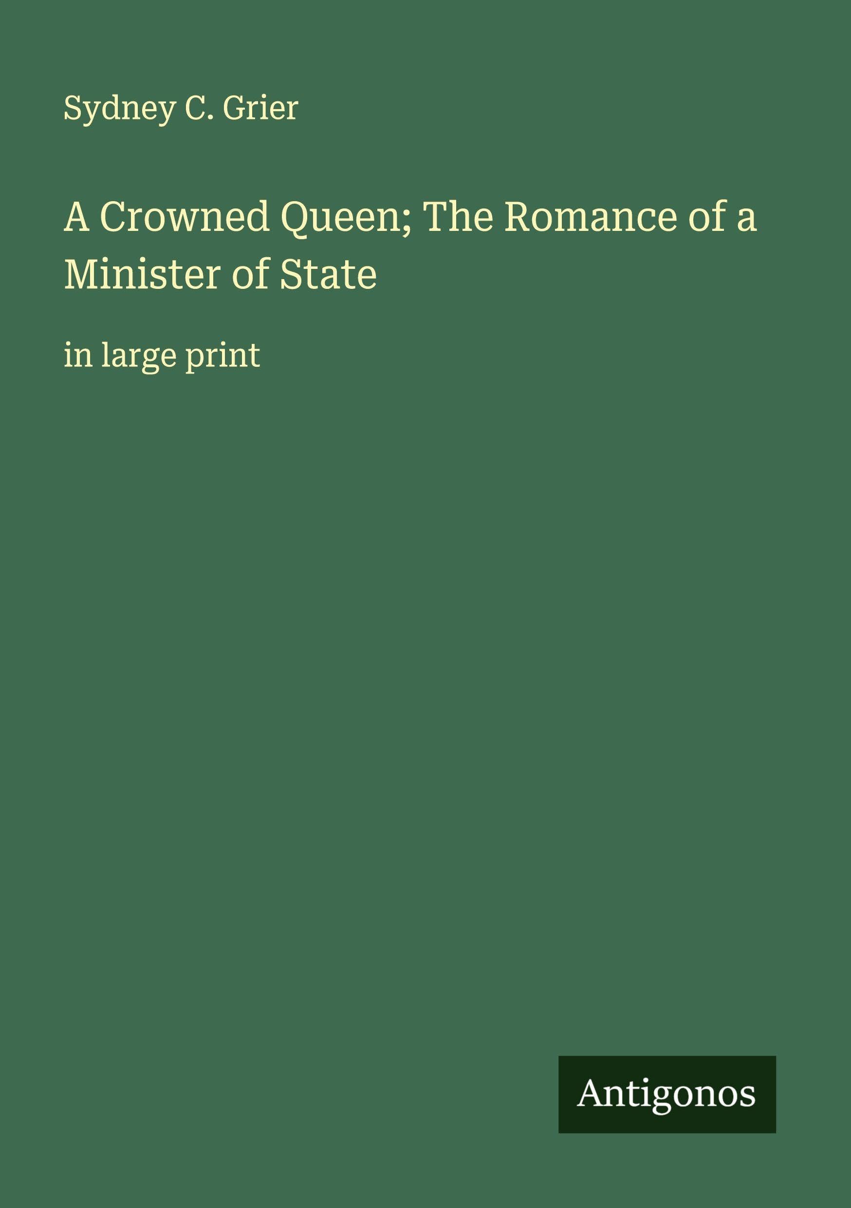 A Crowned Queen; The Romance of a Minister of State Classics
