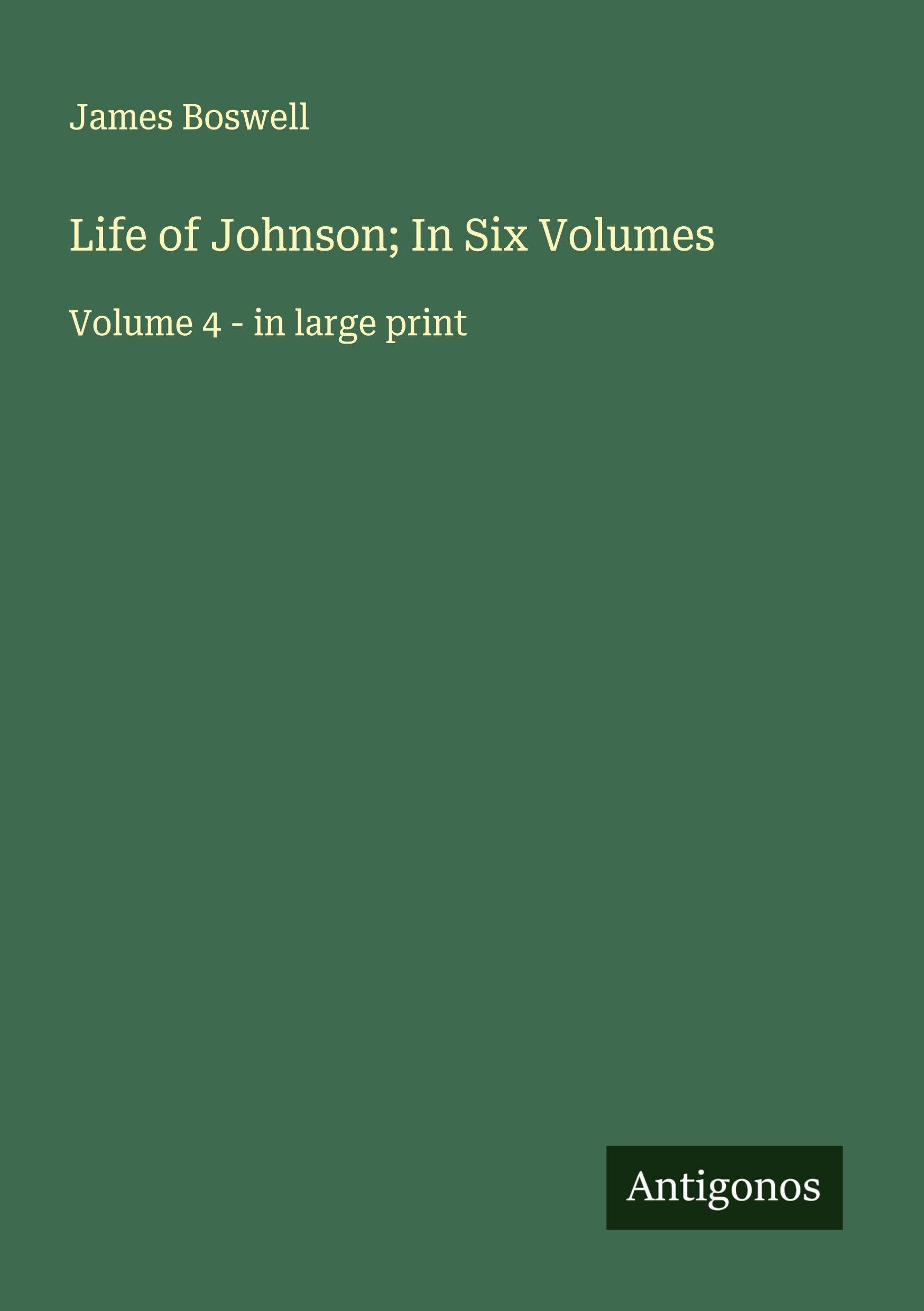 Life of Johnson; In Six Volumes Classics