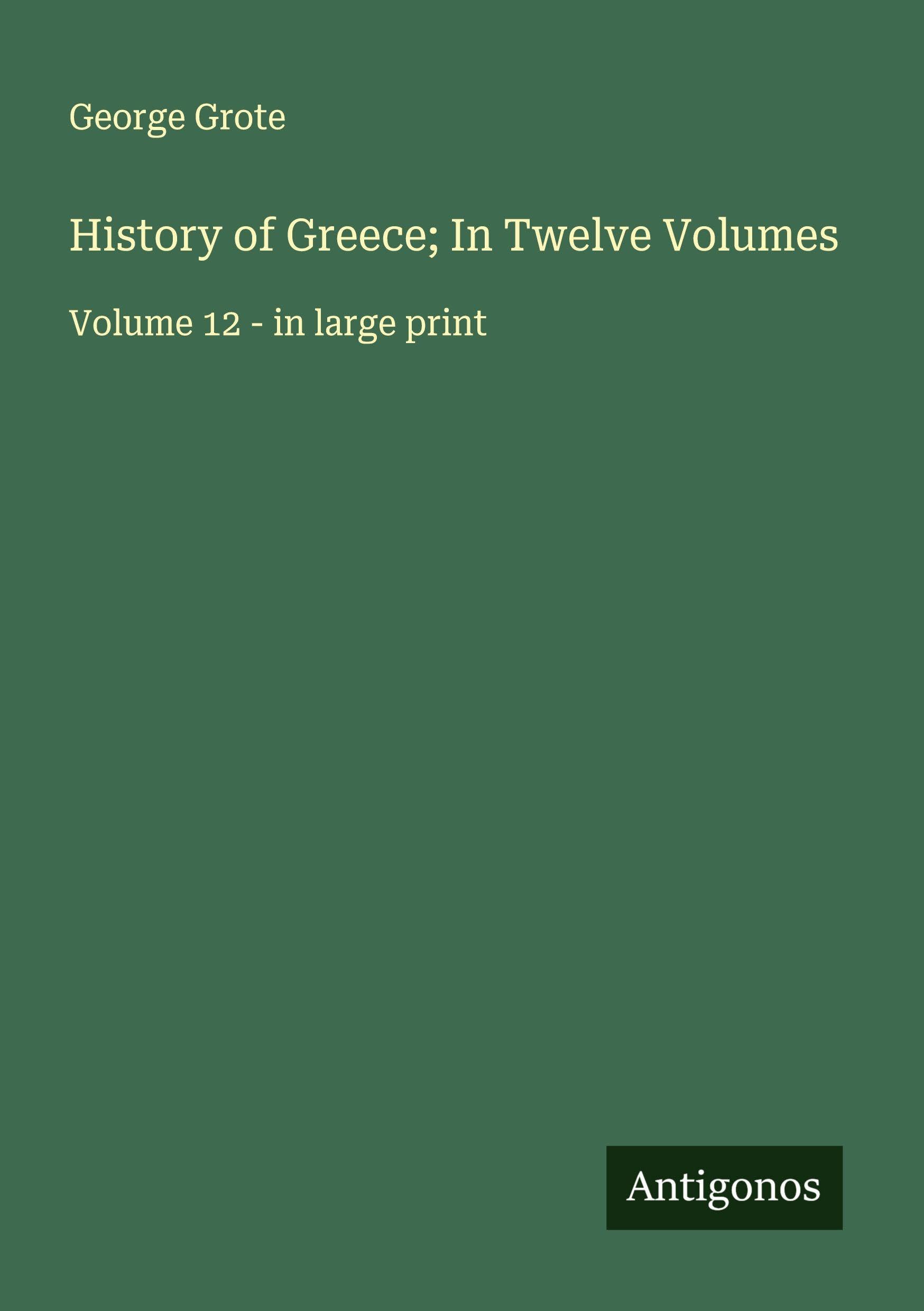 History of Greece; In Twelve Volumes Classics