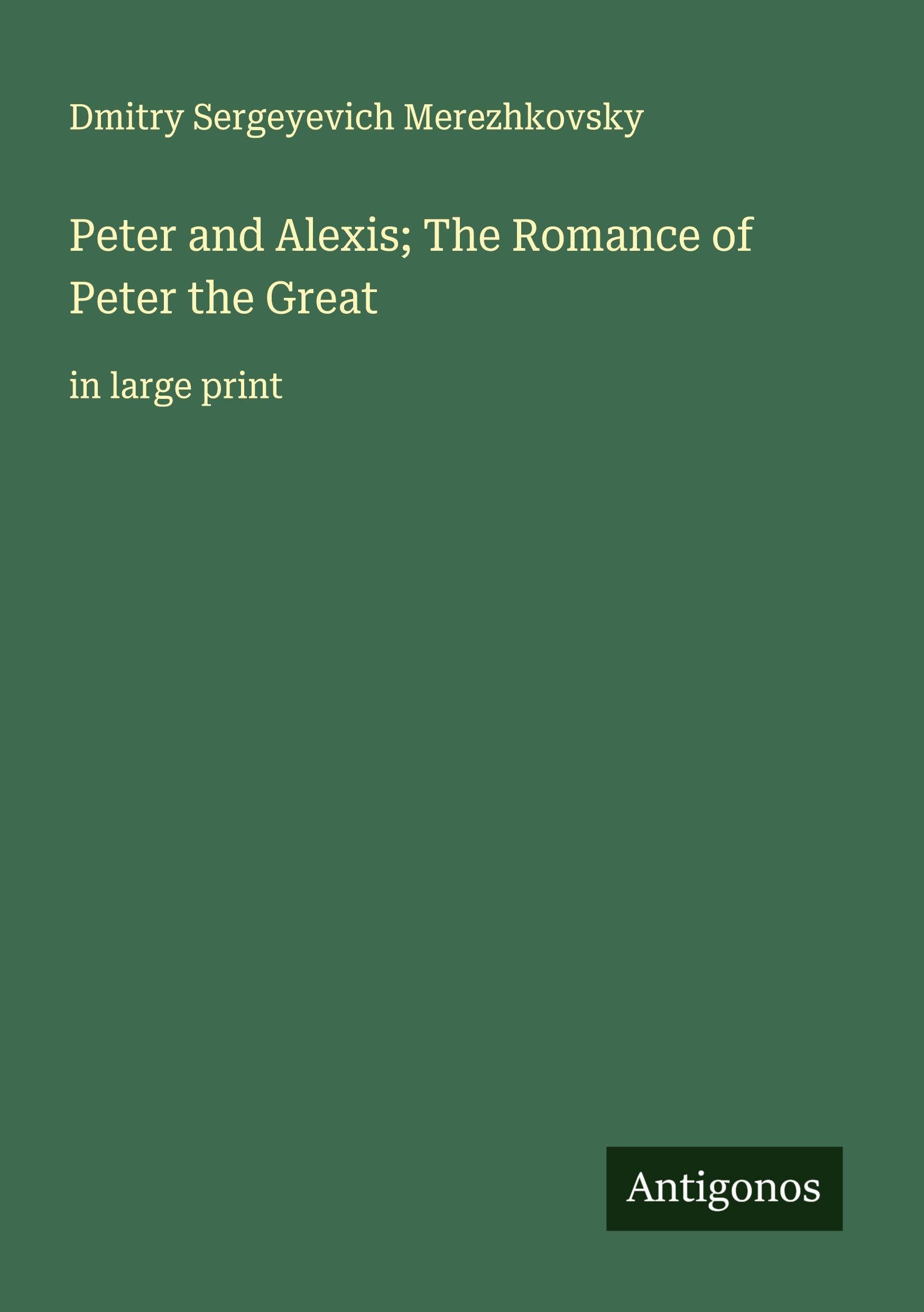 Peter and Alexis; The Romance of Peter the Great Classics