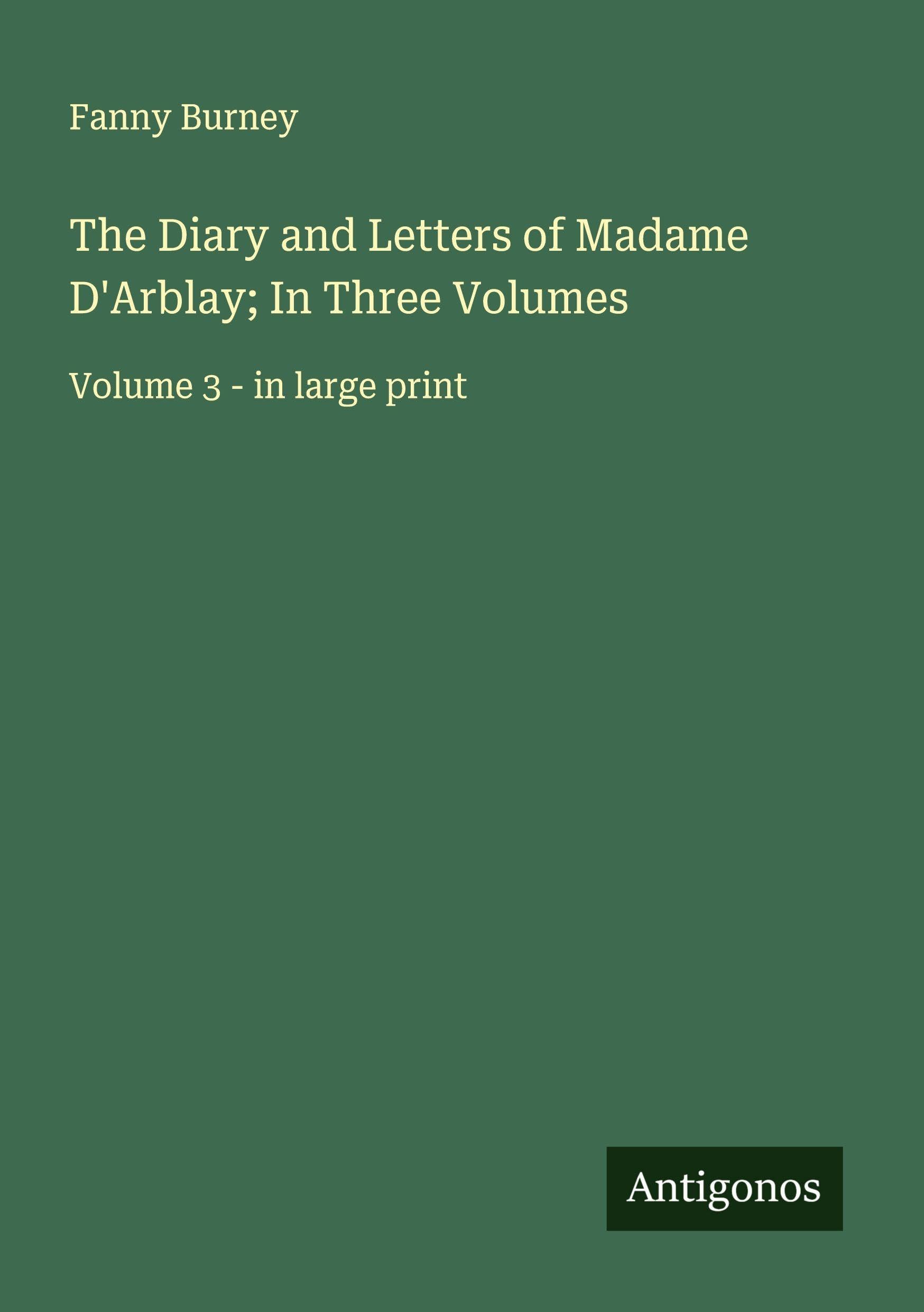 The Diary and Letters of Madame D'Arblay; In Three Volumes Classics
