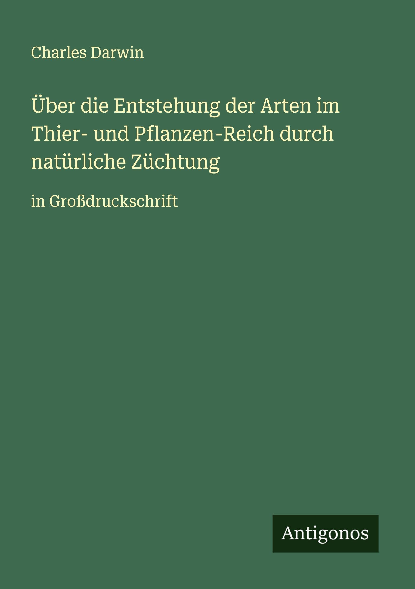 Über die Entstehung der Arten im Thier- und Pflanzen-Reich durch natürliche Züchtung Classics