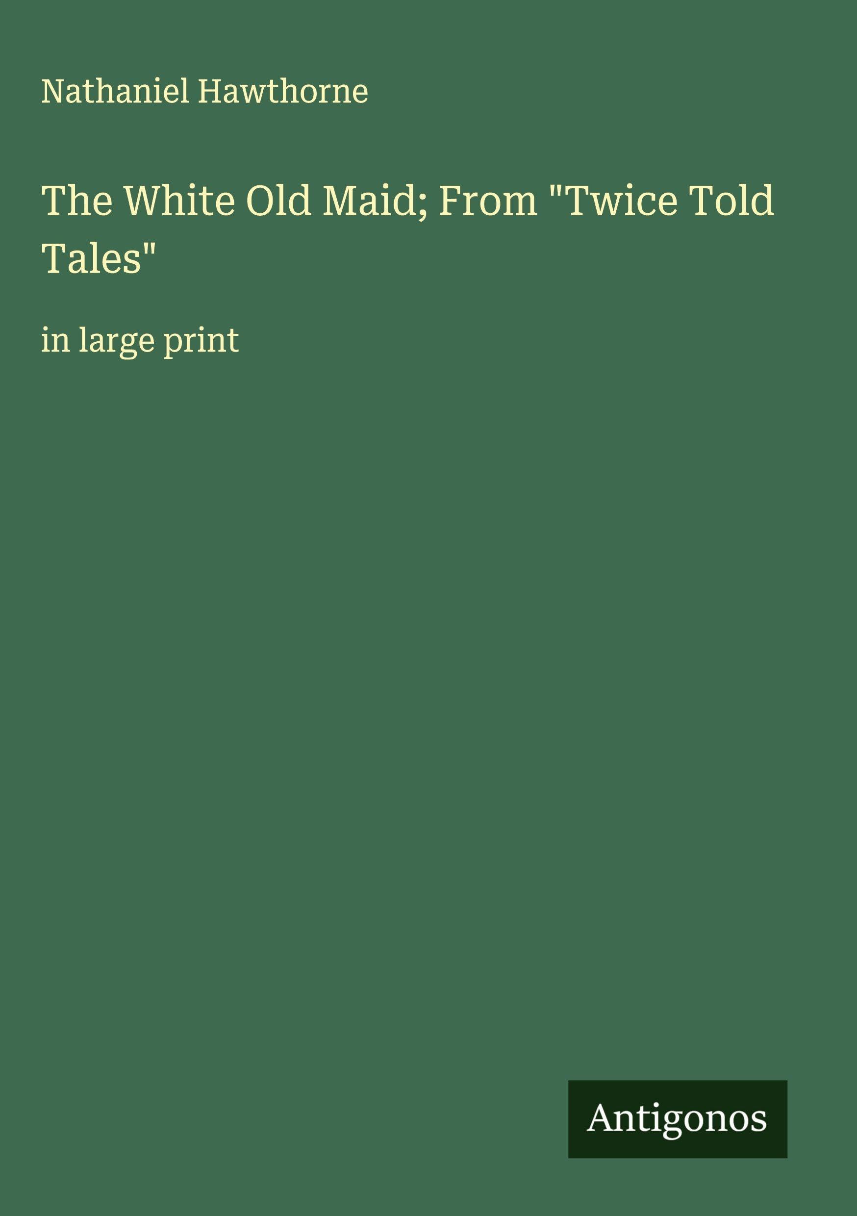 The White Old Maid; From "Twice Told Tales" Classics