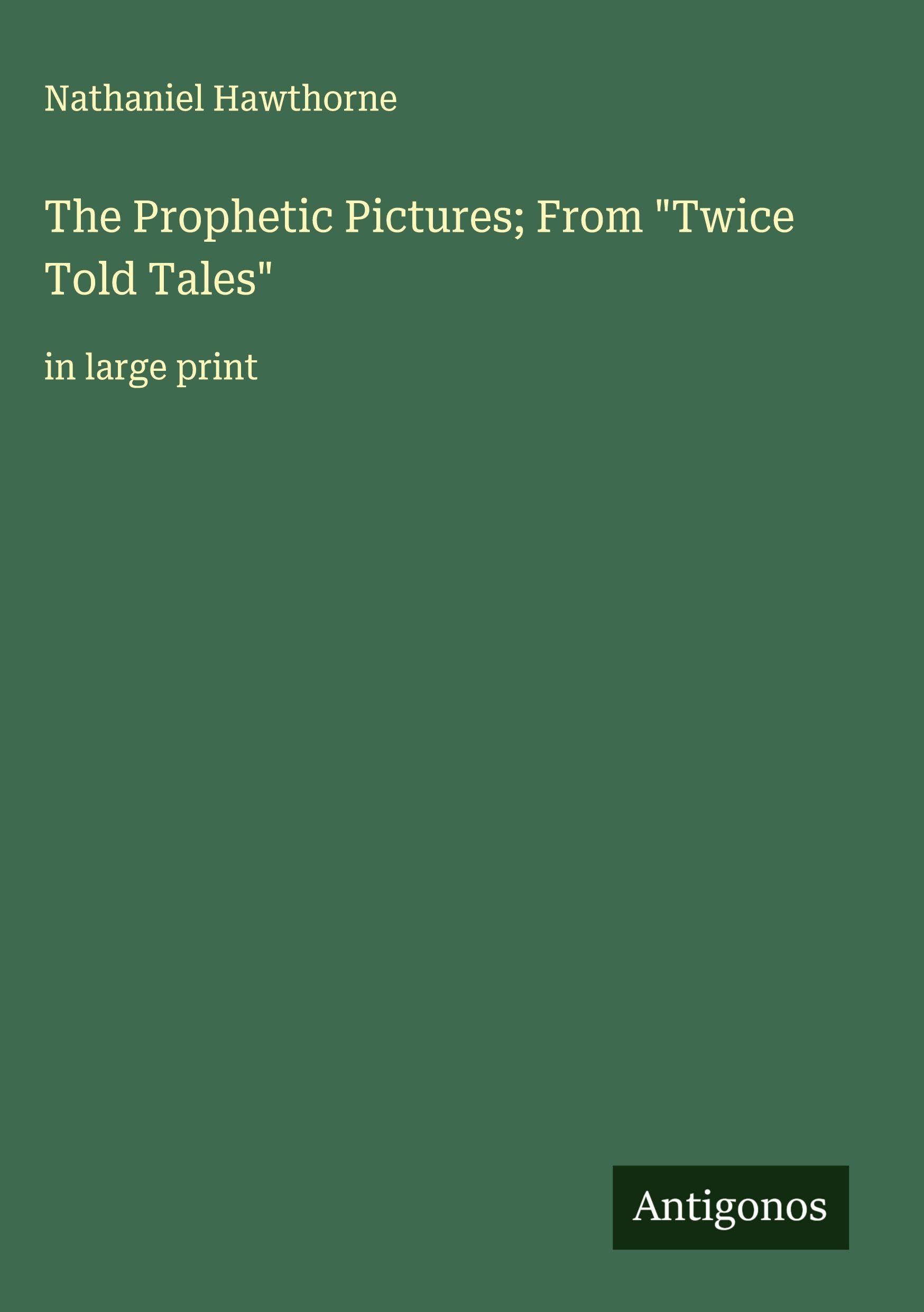 The Prophetic Pictures; From "Twice Told Tales" Classics
