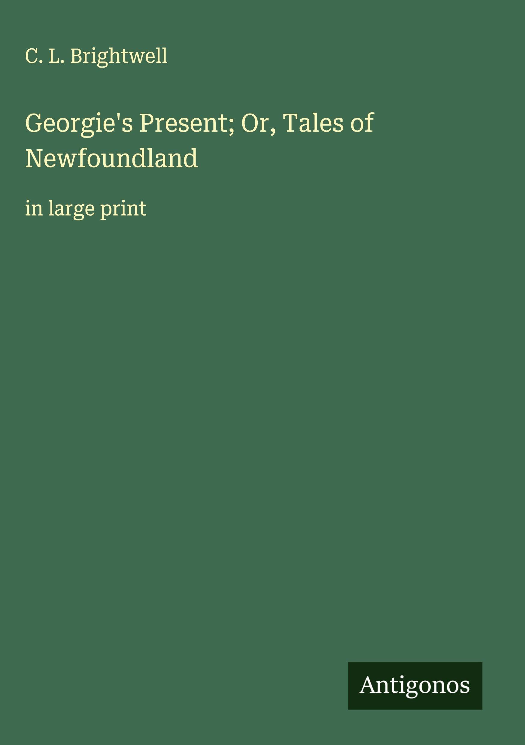 Georgie's Present; Or, Tales of Newfoundland Classics