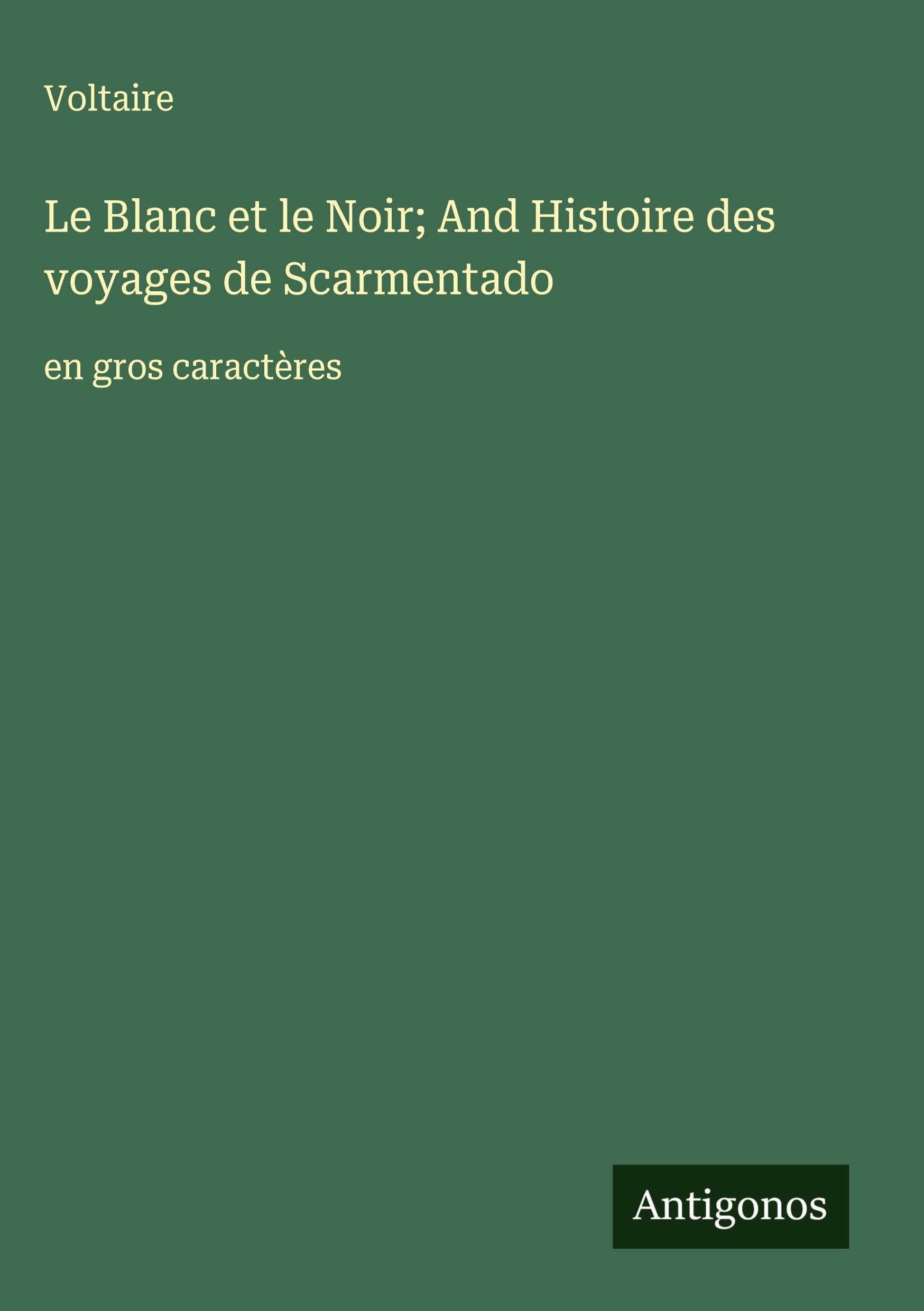 Le Blanc et le Noir; And Histoire des voyages de Scarmentado Classics