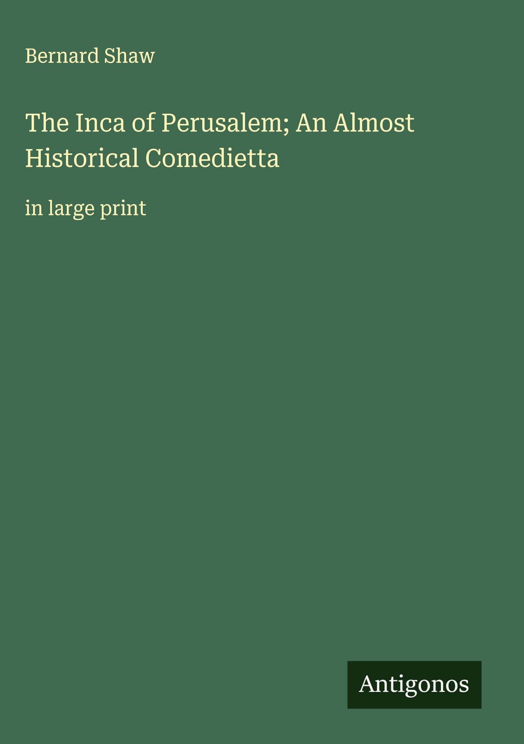 The Inca of Perusalem; An Almost Historical Comedietta Classics