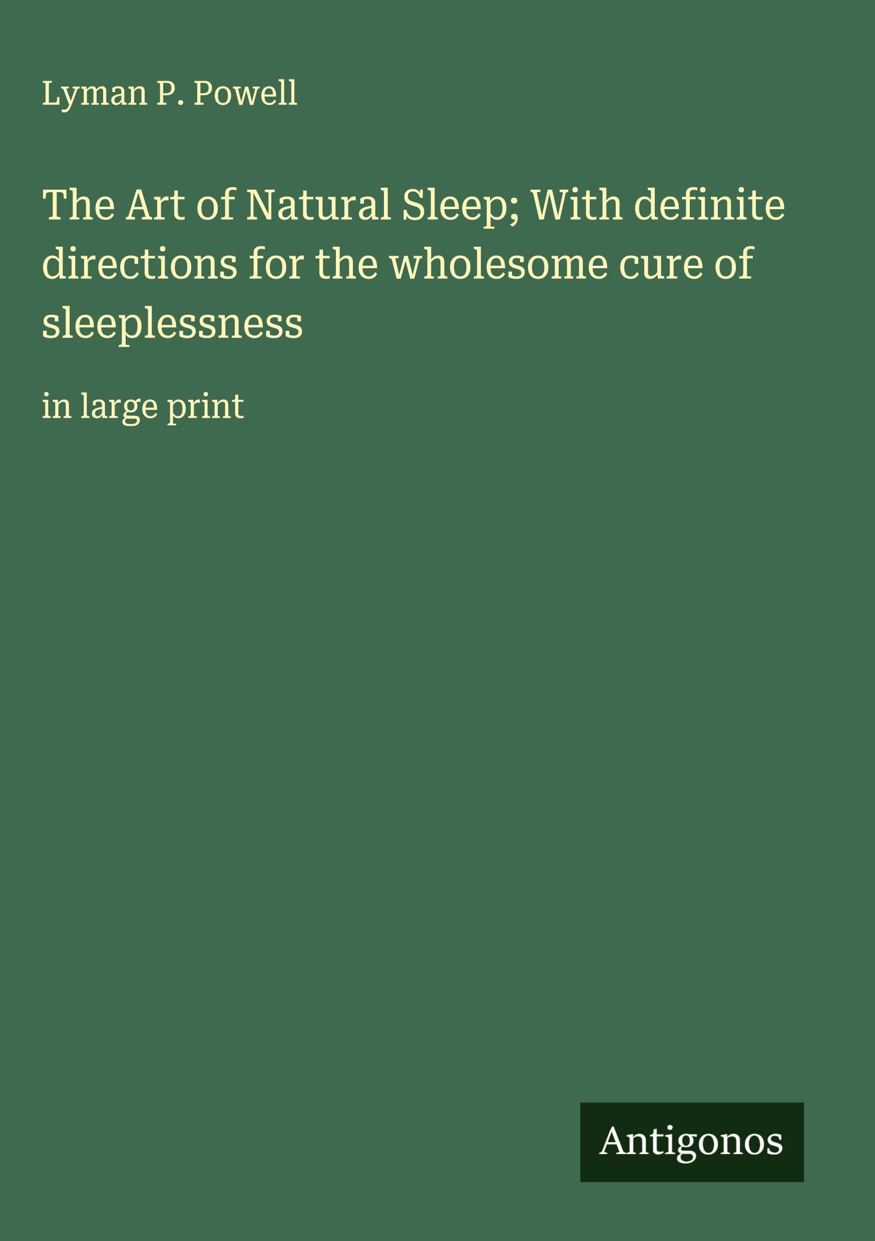 The Art of Natural Sleep; With definite directions for the wholesome cure of sleeplessness Classics