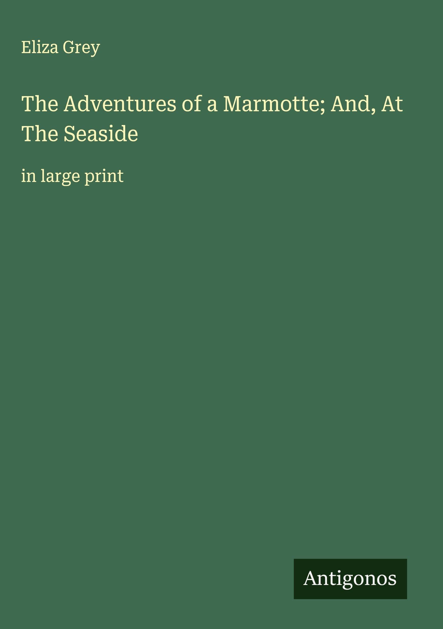 The Adventures of a Marmotte; And, At The Seaside Classics