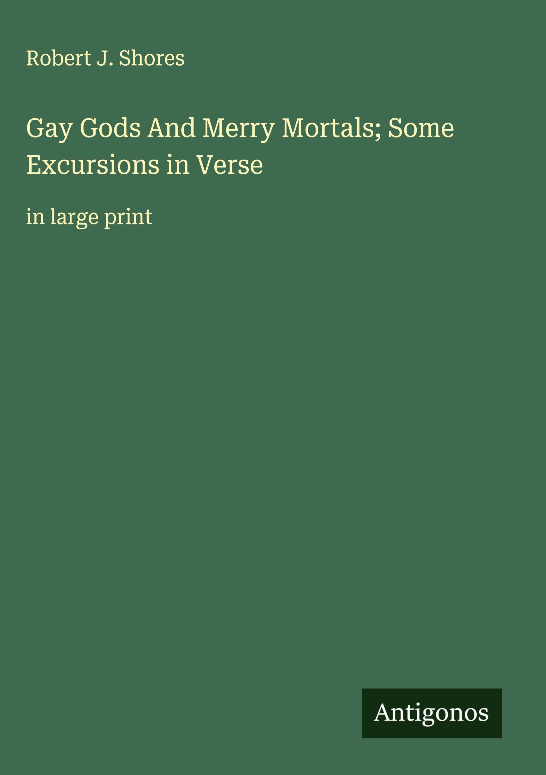 Gay Gods And Merry Mortals; Some Excursions in Verse Classics