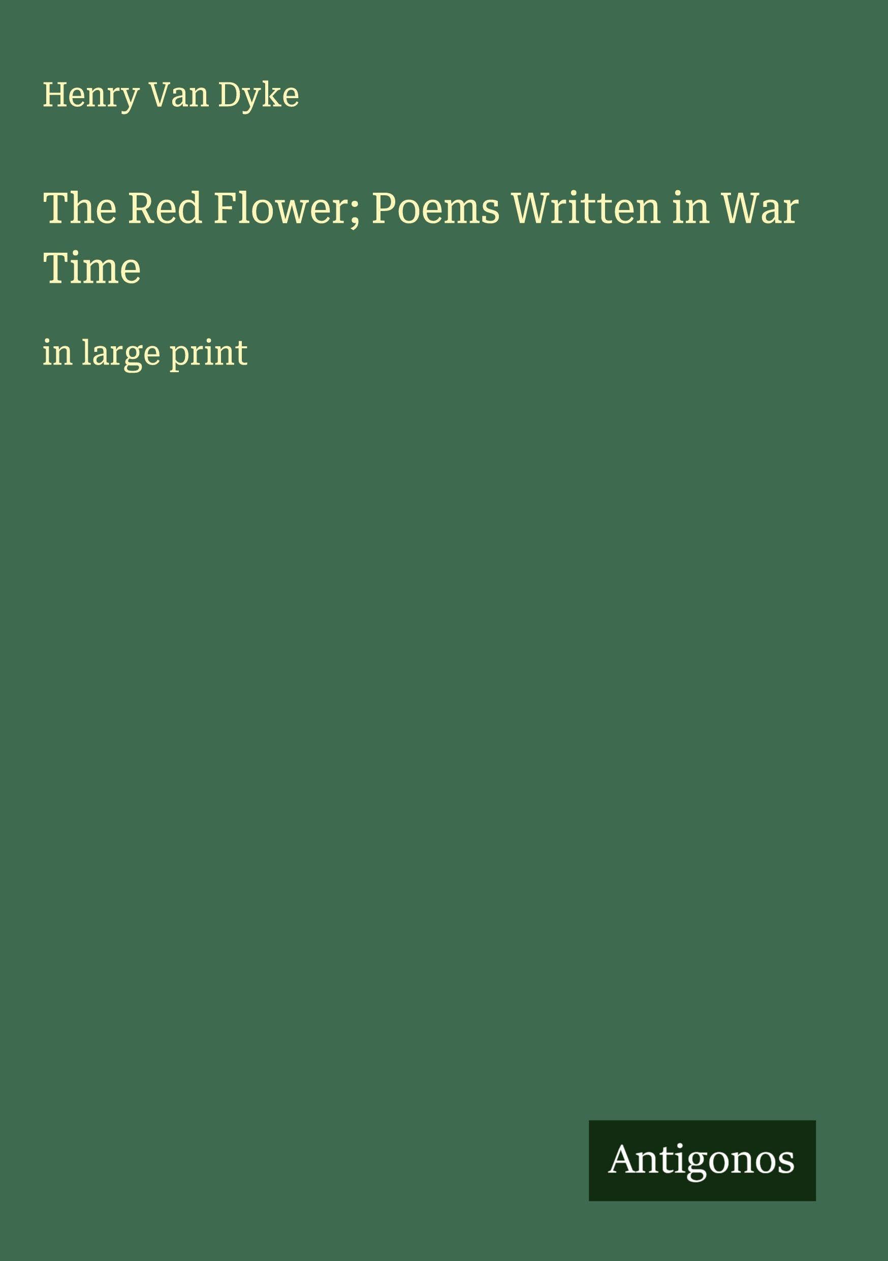 The Red Flower; Poems Written in War Time Classics