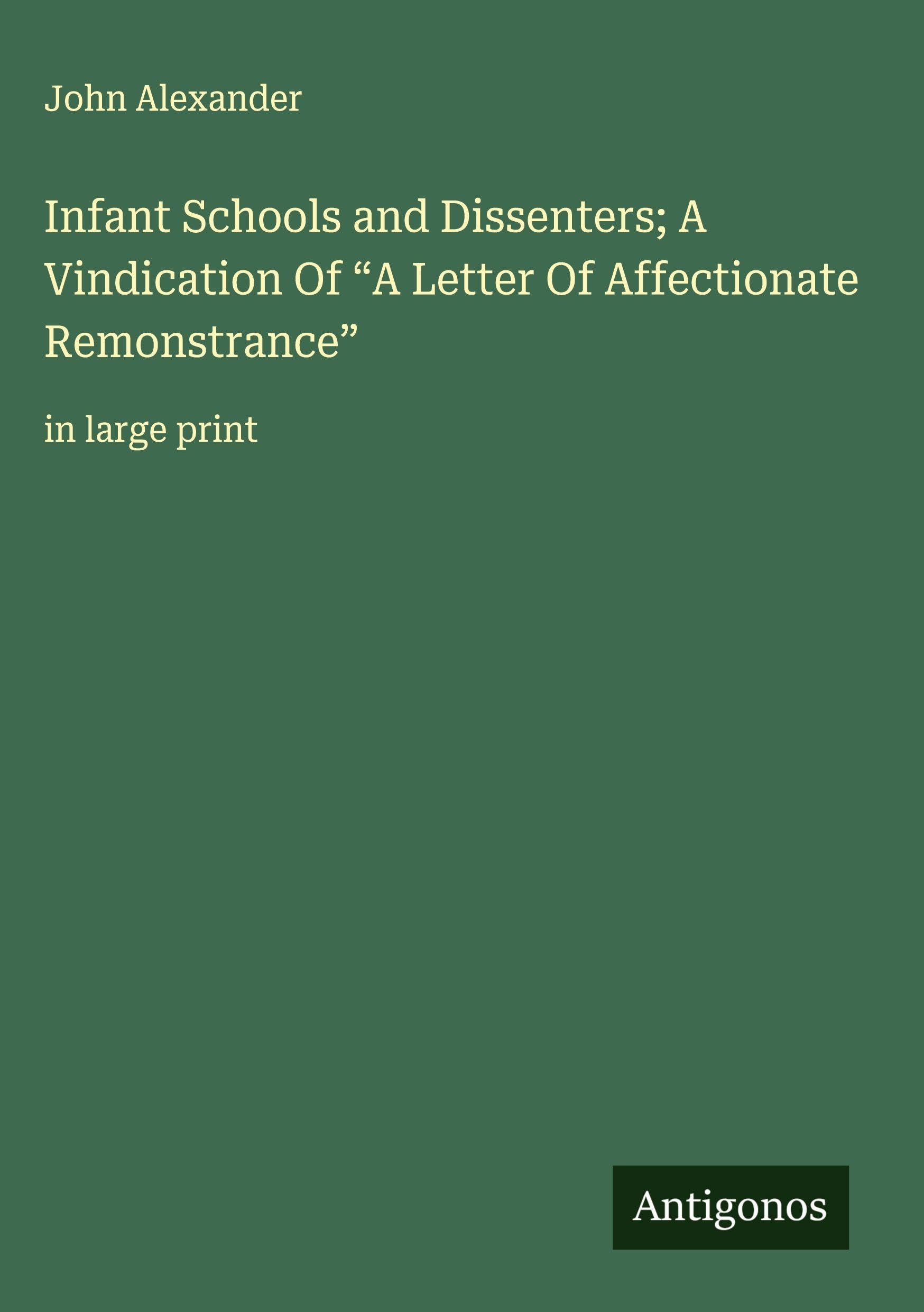 Infant Schools and Dissenters; A Vindication Of "A Letter Of Affectionate Remonstrance" Classics