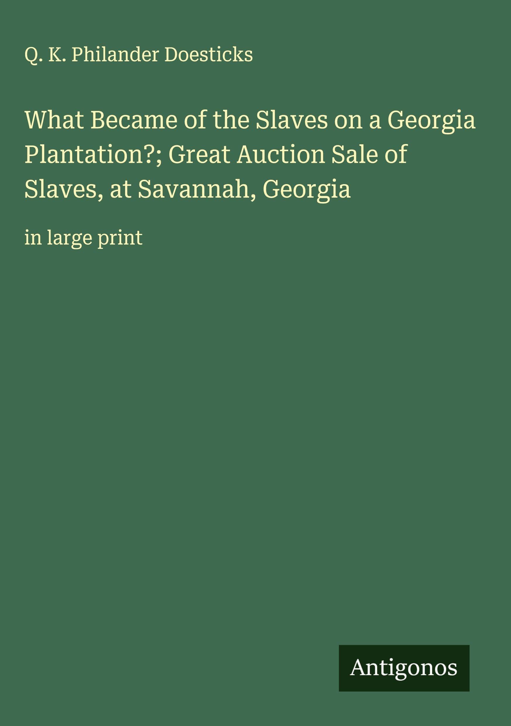 What Became of the Slaves on a Georgia Plantation?; Great Auction Sale of Slaves, at Savannah, Georgia Classics
