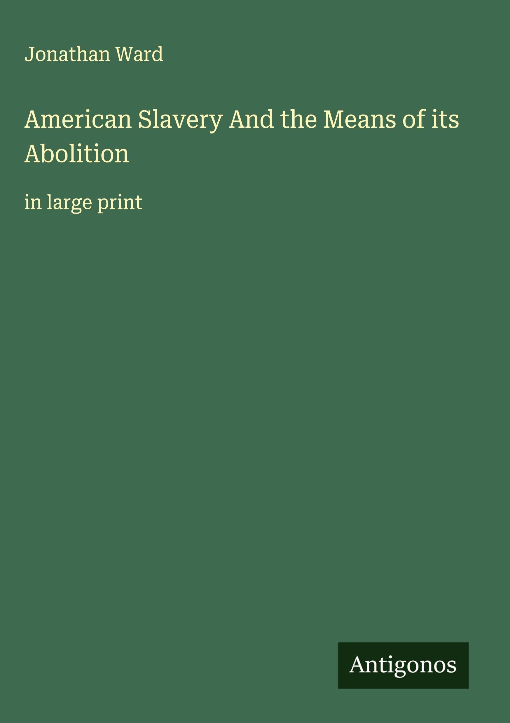 American Slavery And the Means of its Abolition Classics