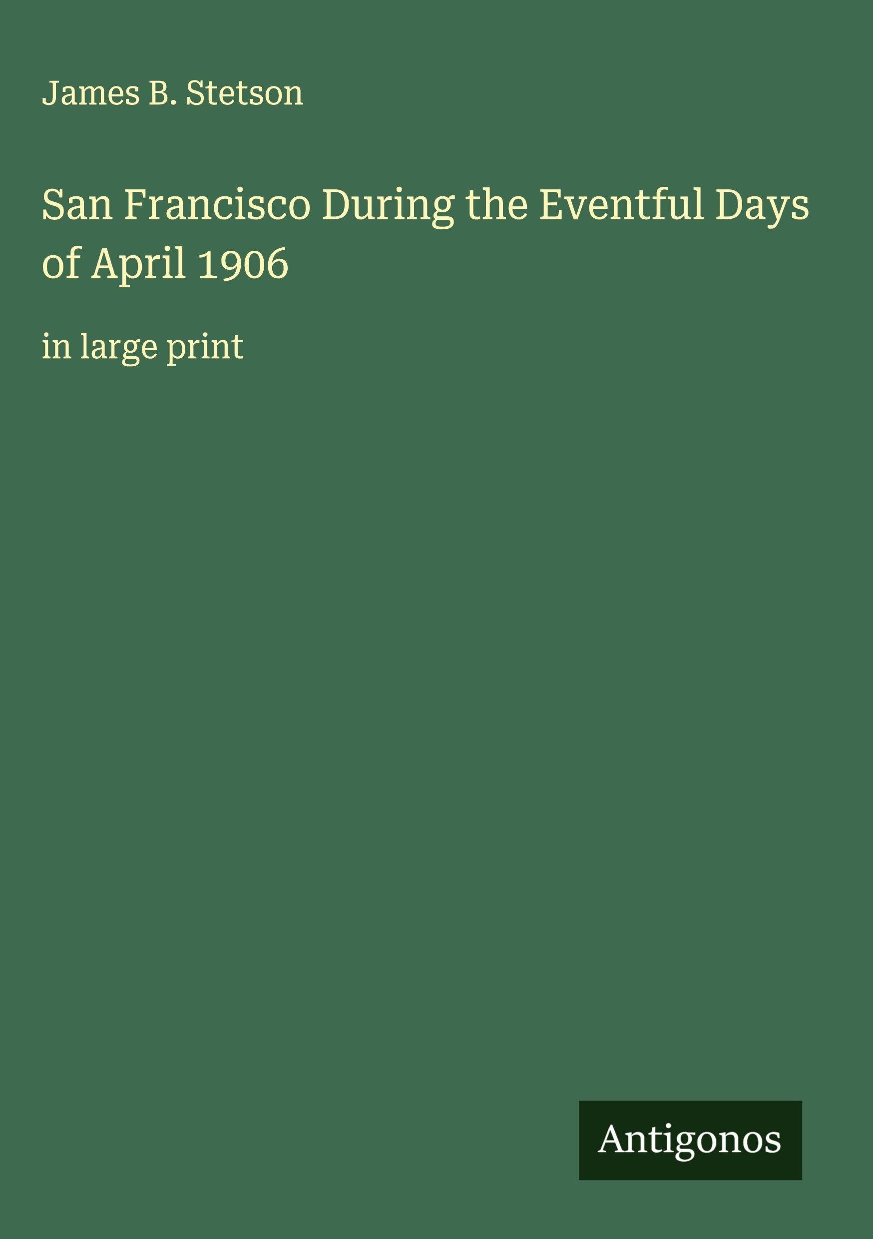 San Francisco During the Eventful Days of April 1906 Classics