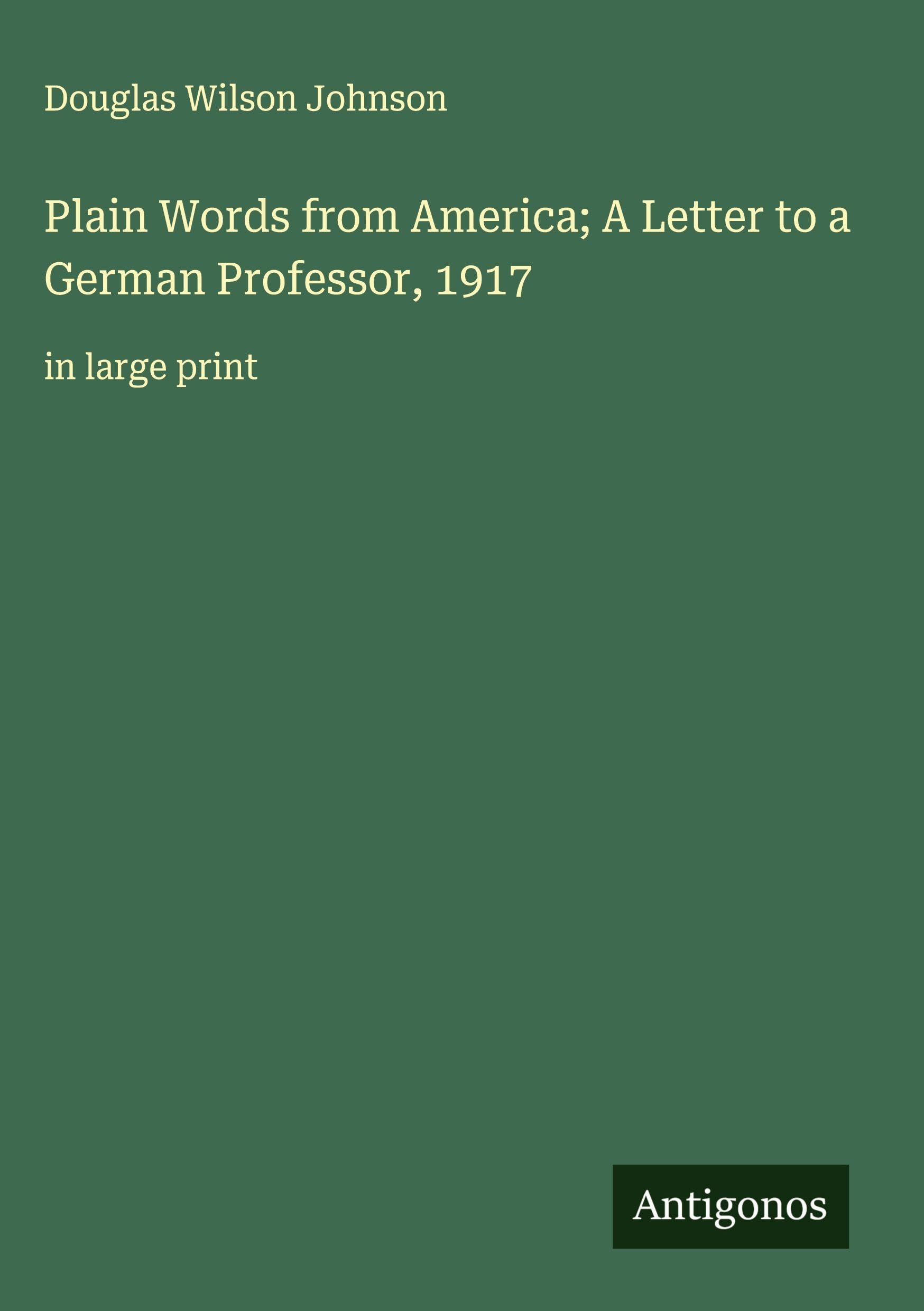 Plain Words from America; A Letter to a German Professor, 1917 Classics