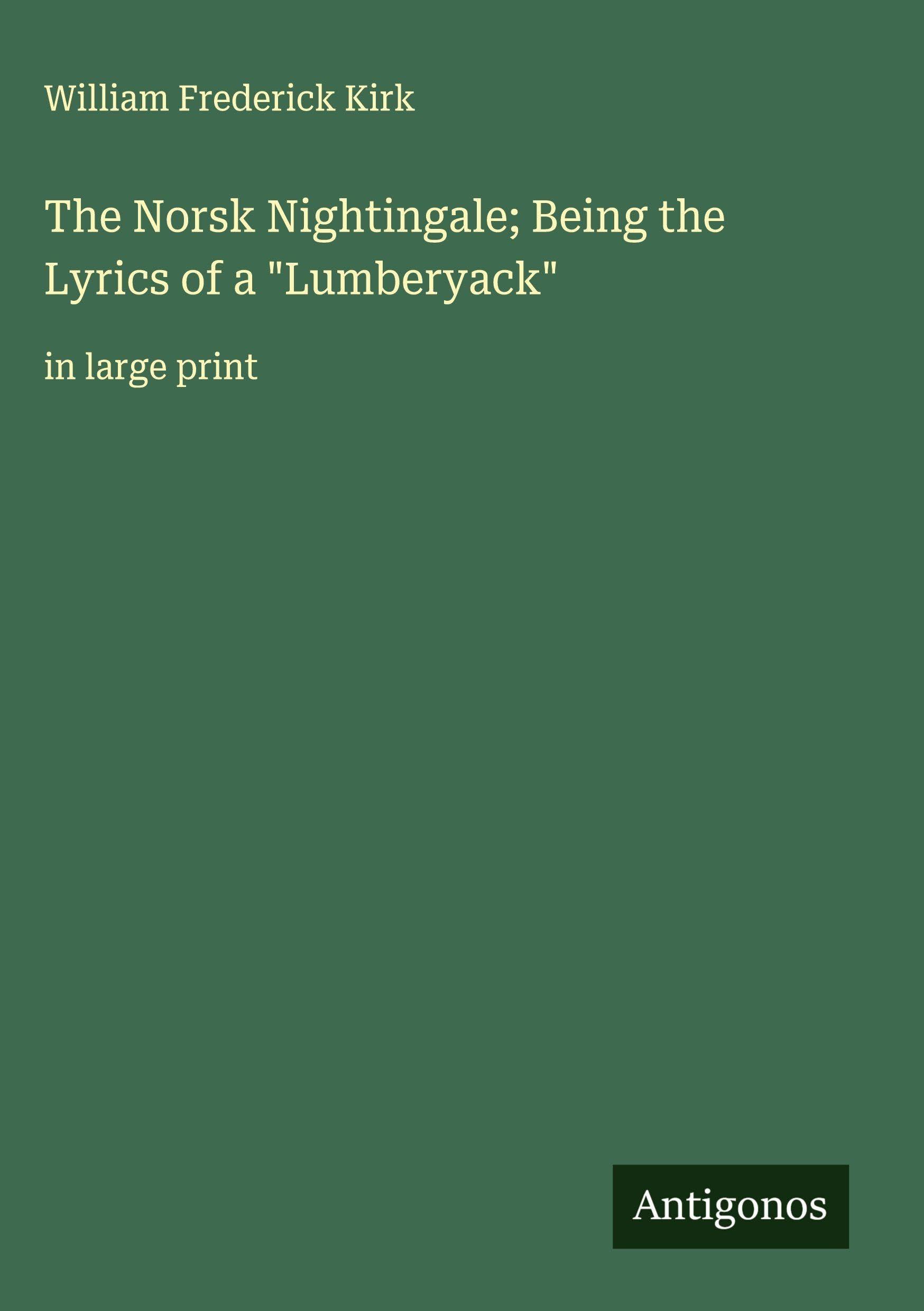 The Norsk Nightingale; Being the Lyrics of a "Lumberyack" Classics