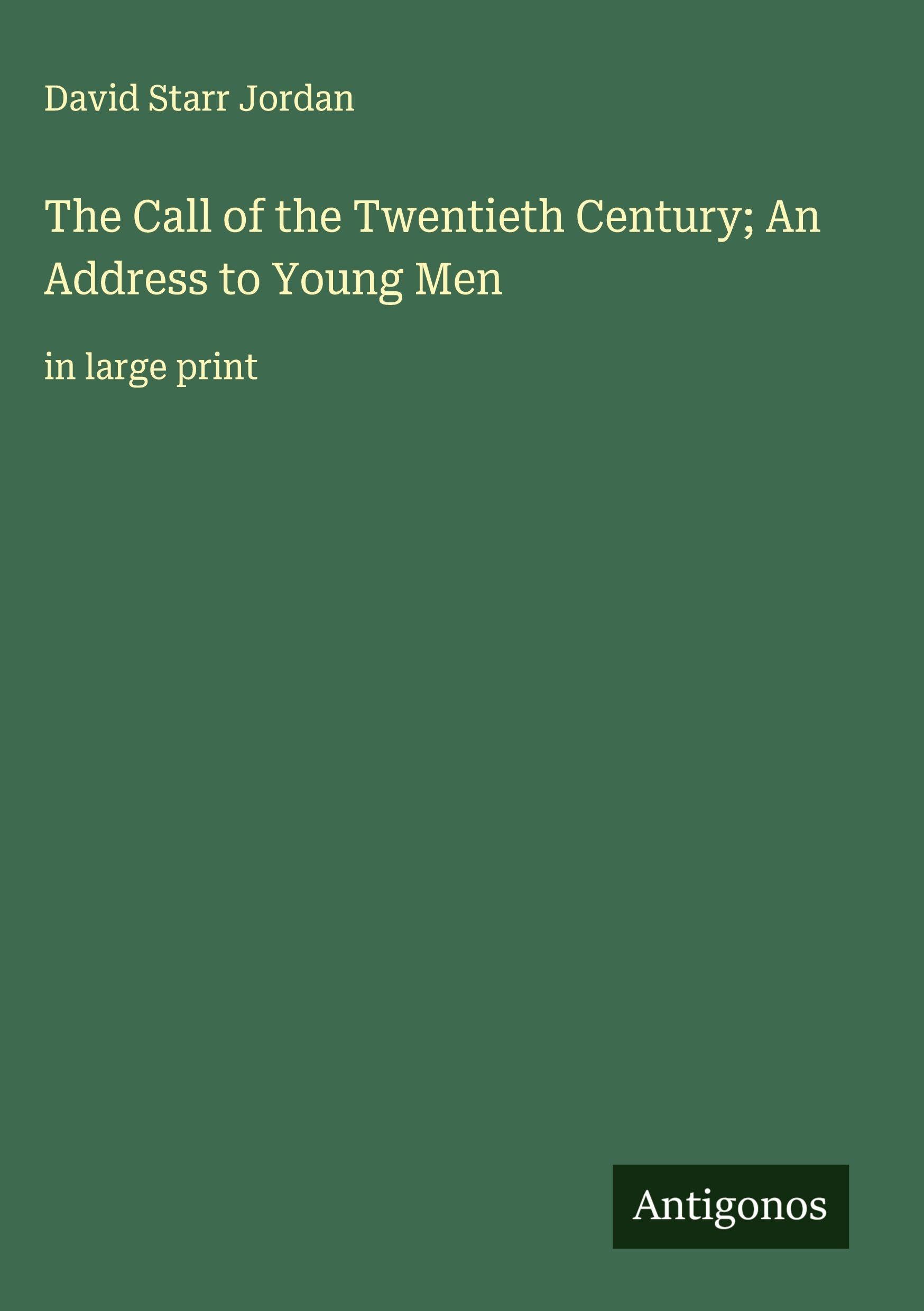 The Call of the Twentieth Century; An Address to Young Men Classics