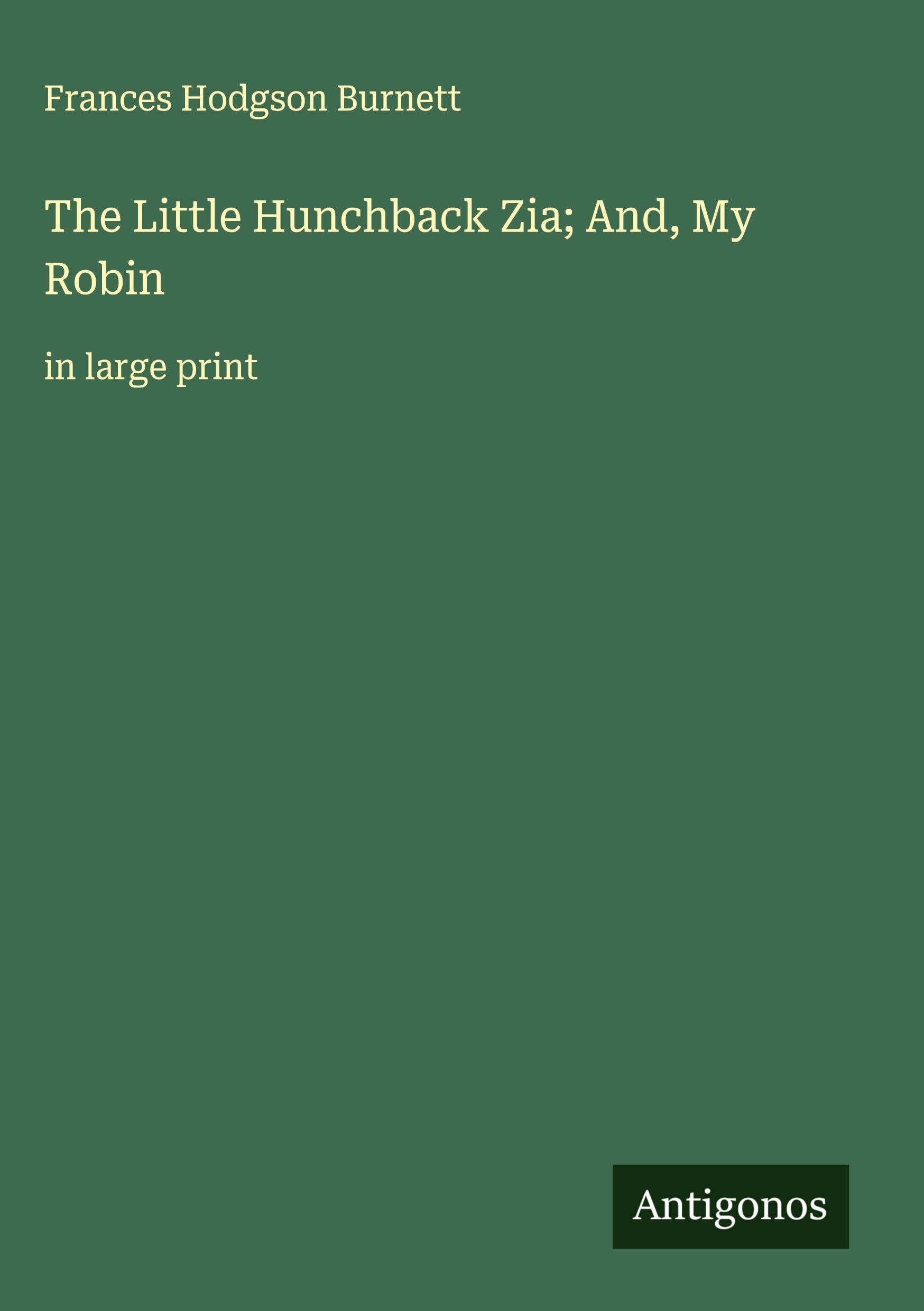 The Little Hunchback Zia; And, My Robin Classics
