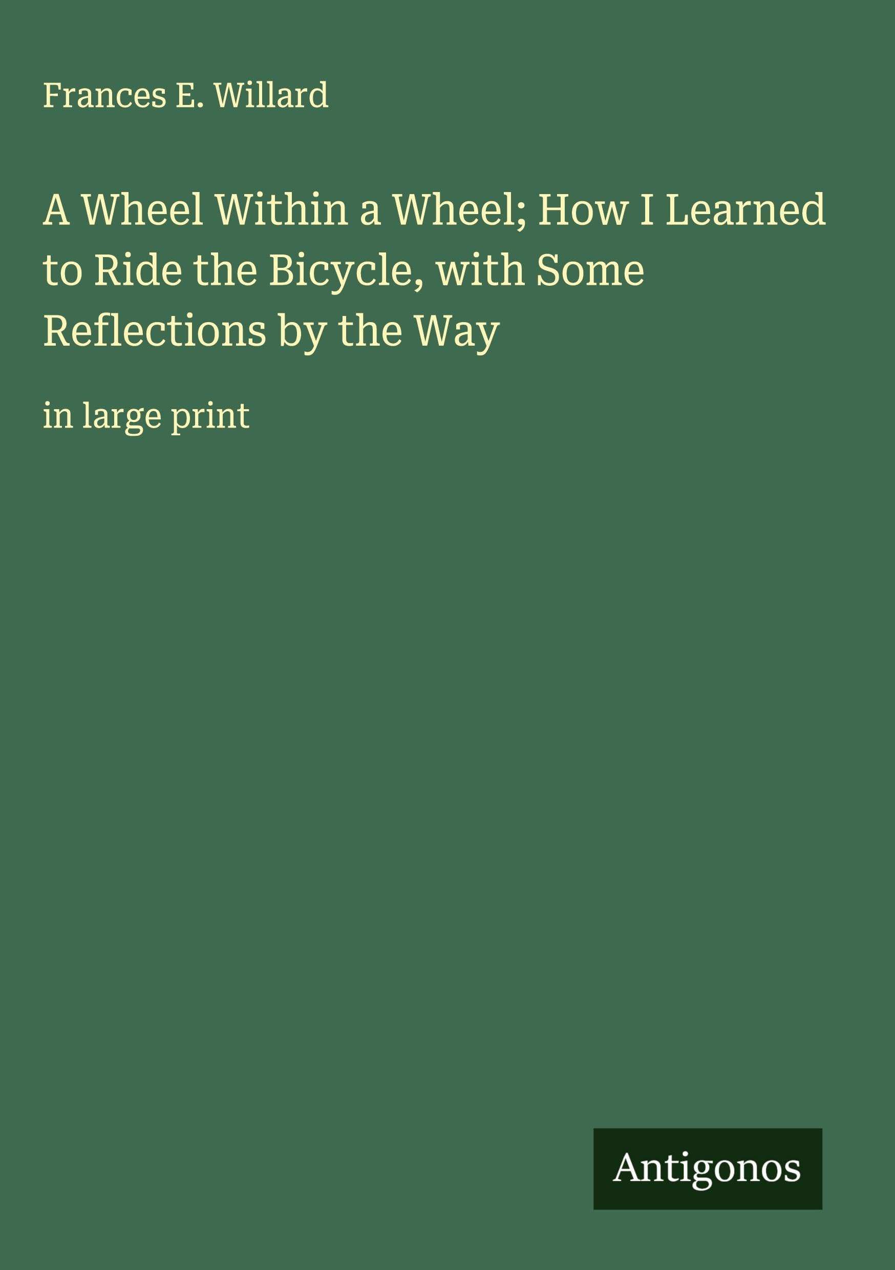 A Wheel Within a Wheel; How I Learned to Ride the Bicycle, with Some Reflections by the Way Classics