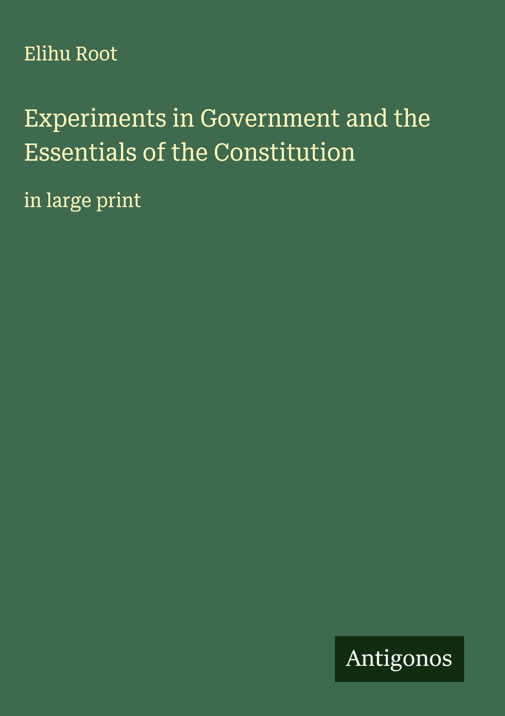 Experiments in Government and the Essentials of the Constitution Classics