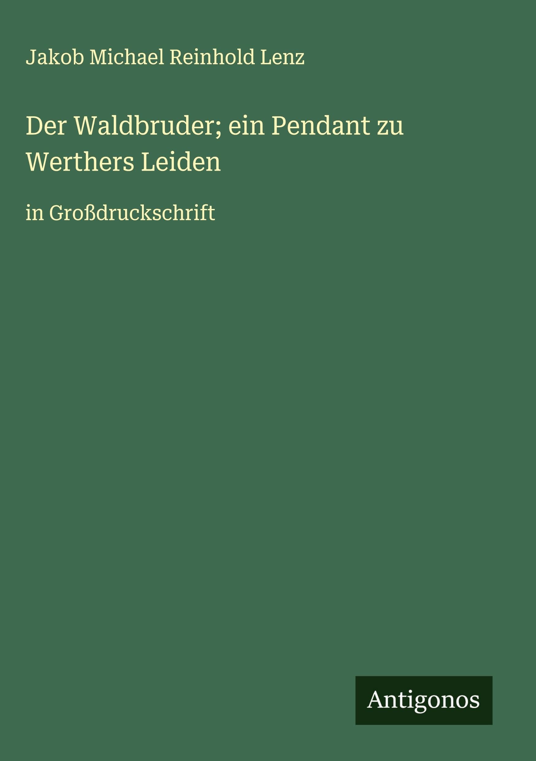 Der Waldbruder; ein Pendant zu Werthers Leiden Classics