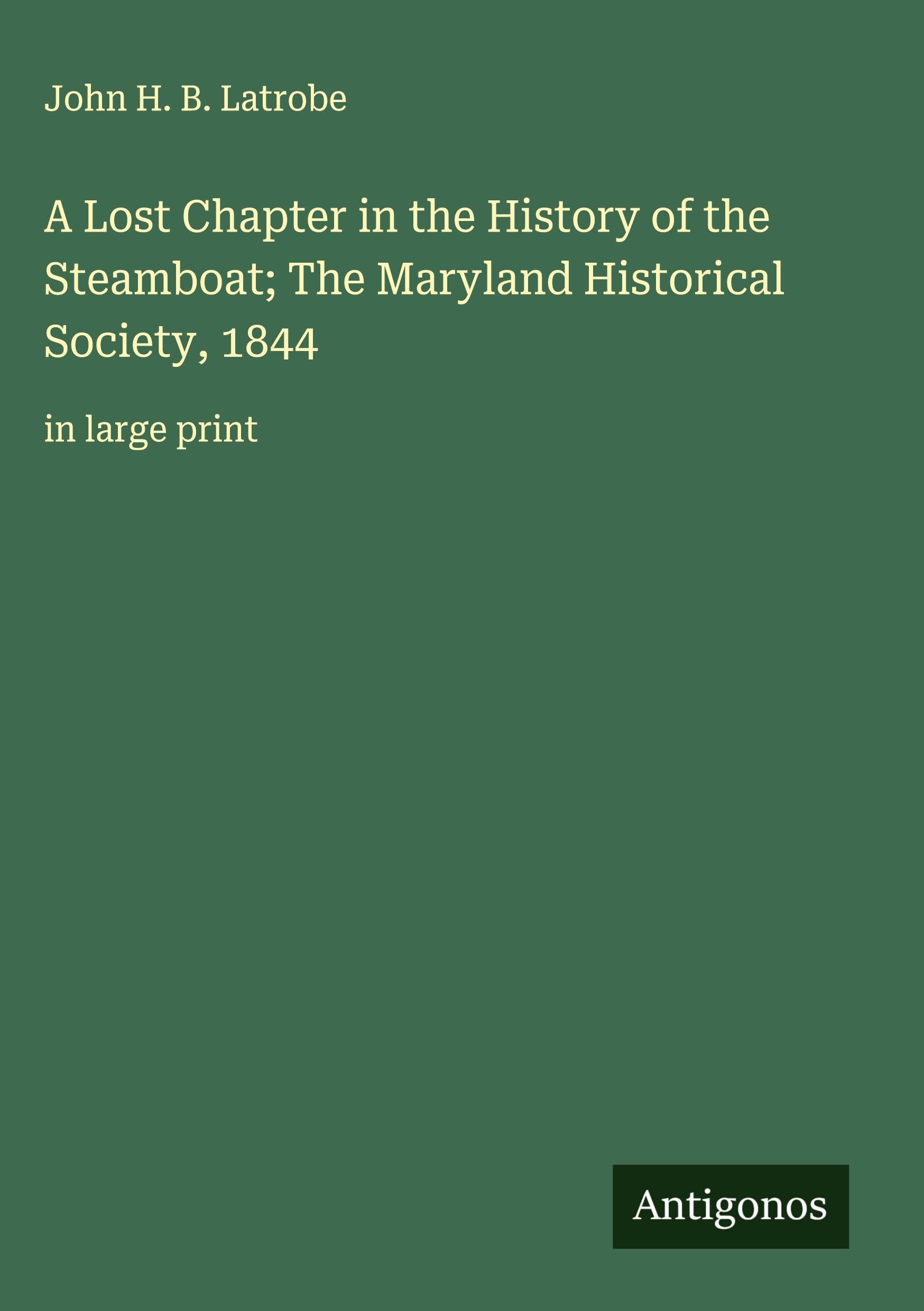 A Lost Chapter in the History of the Steamboat; The Maryland Historical Society, 1844 Classics