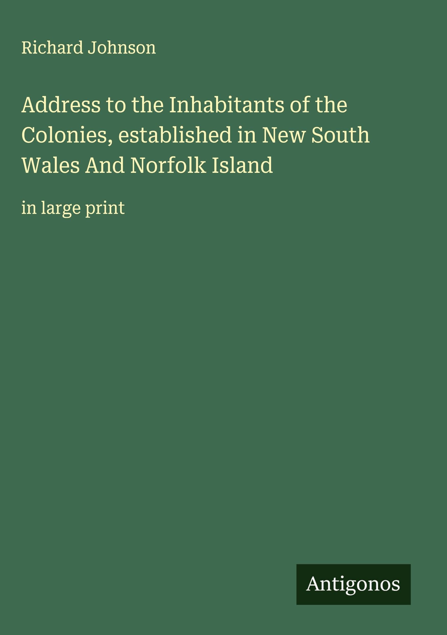 Address to the Inhabitants of the Colonies, established in New South Wales And Norfolk Island Classics