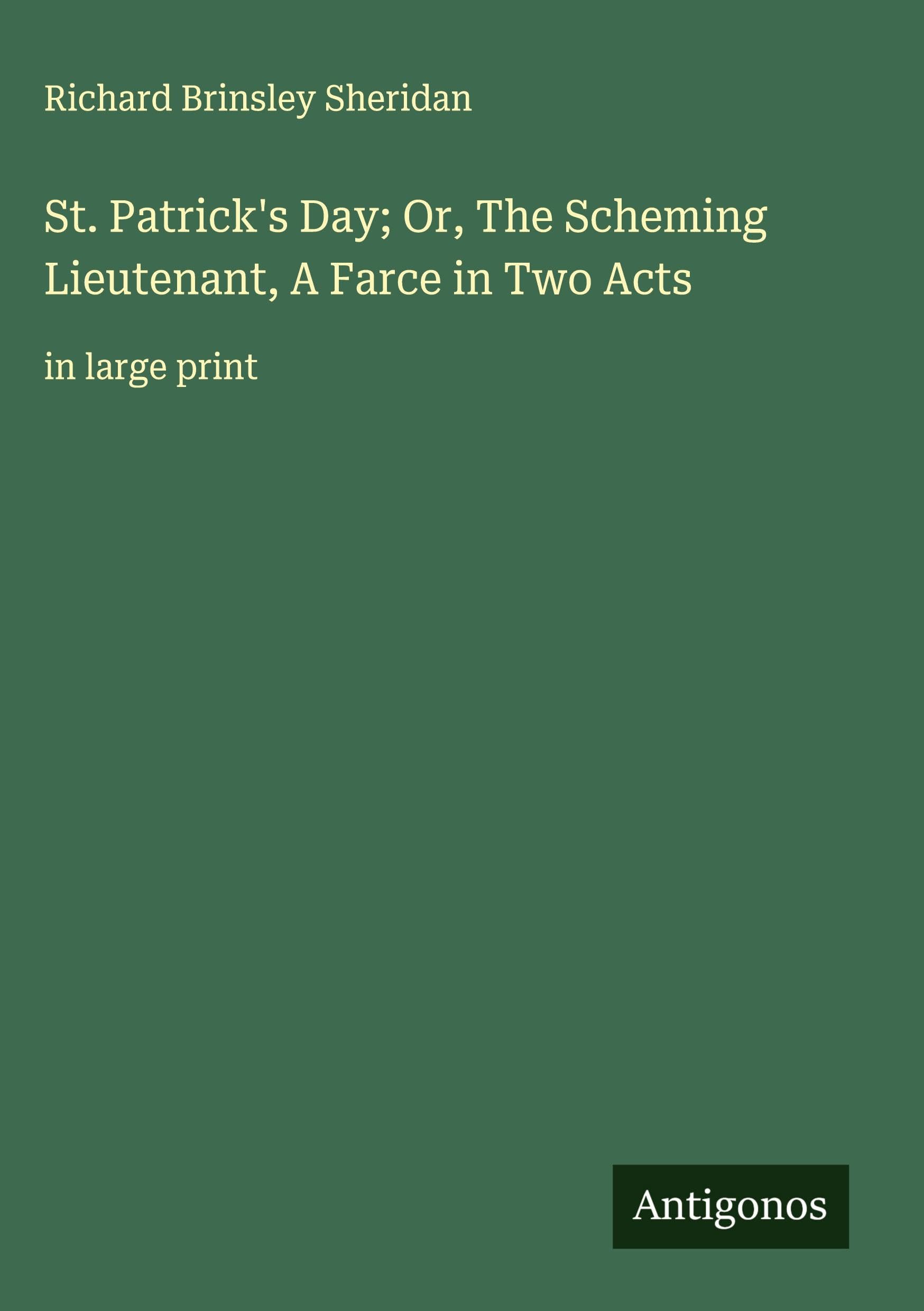 St. Patrick's Day; Or, The Scheming Lieutenant, A Farce in Two Acts Classics