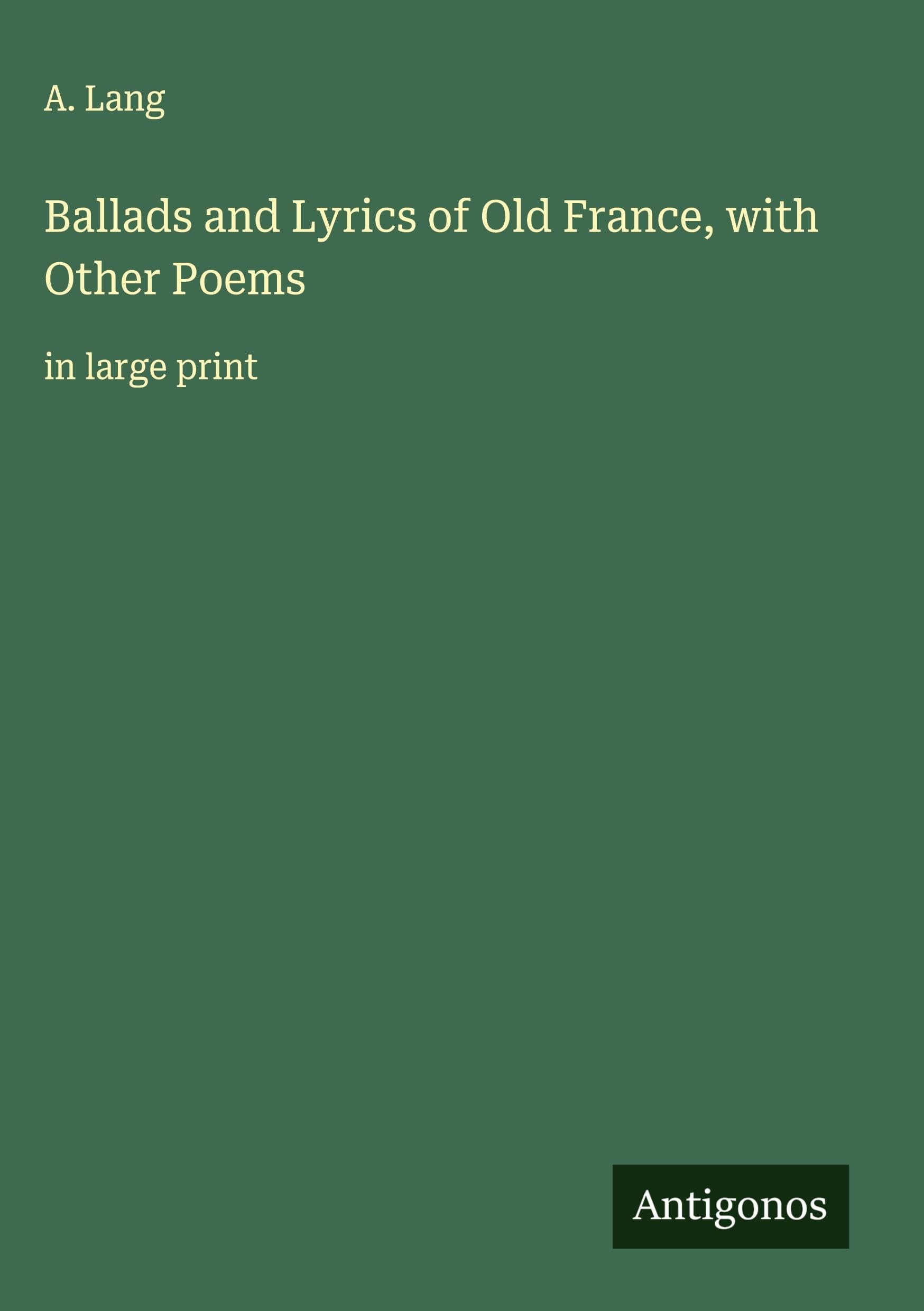 Ballads and Lyrics of Old France, with Other Poems book