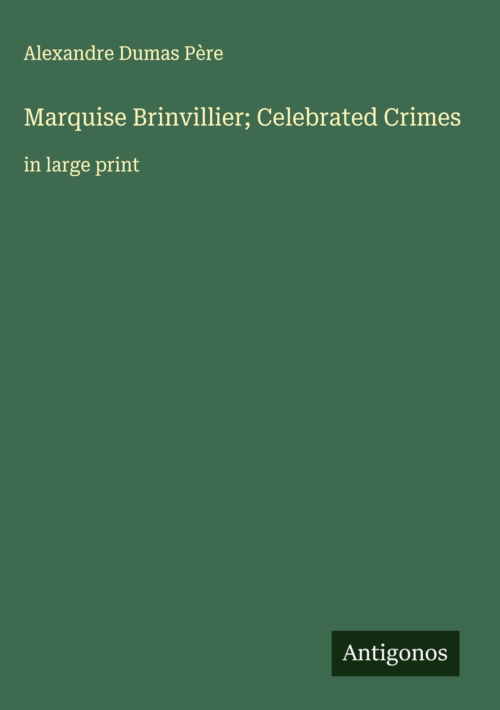 Marquise Brinvillier; Celebrated Crimes Classics