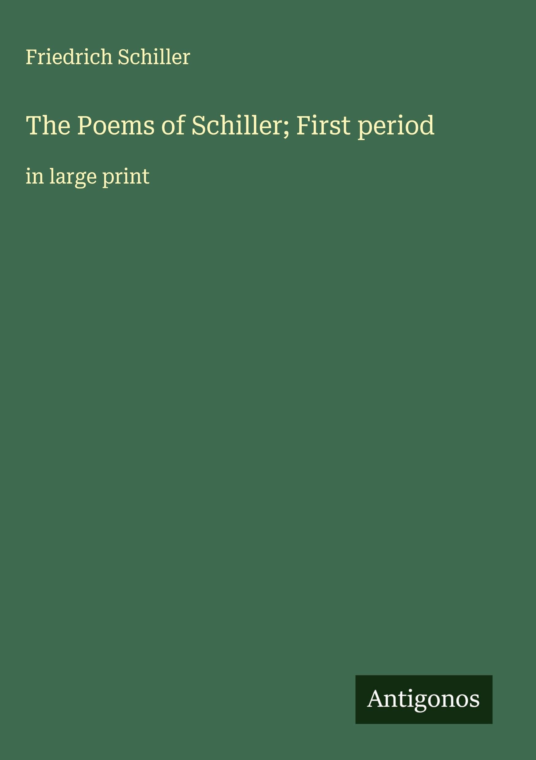 The Poems of Schiller; First period Classics