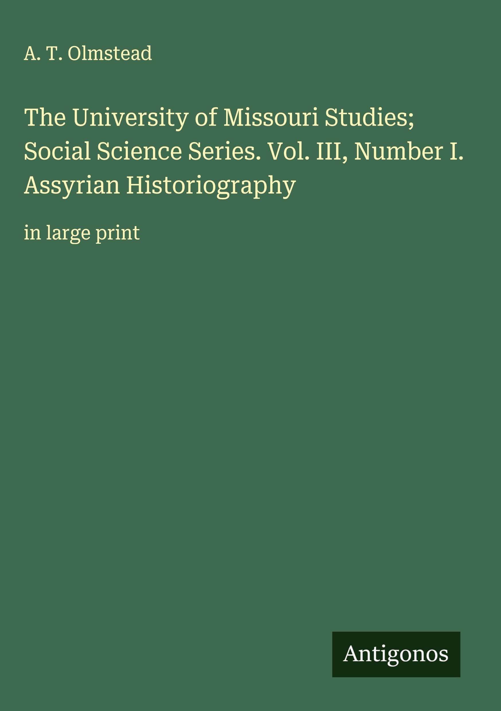 The University of Missouri Studies; Social Science Series. Vol. III, Number I. Assyrian Historiography Classics