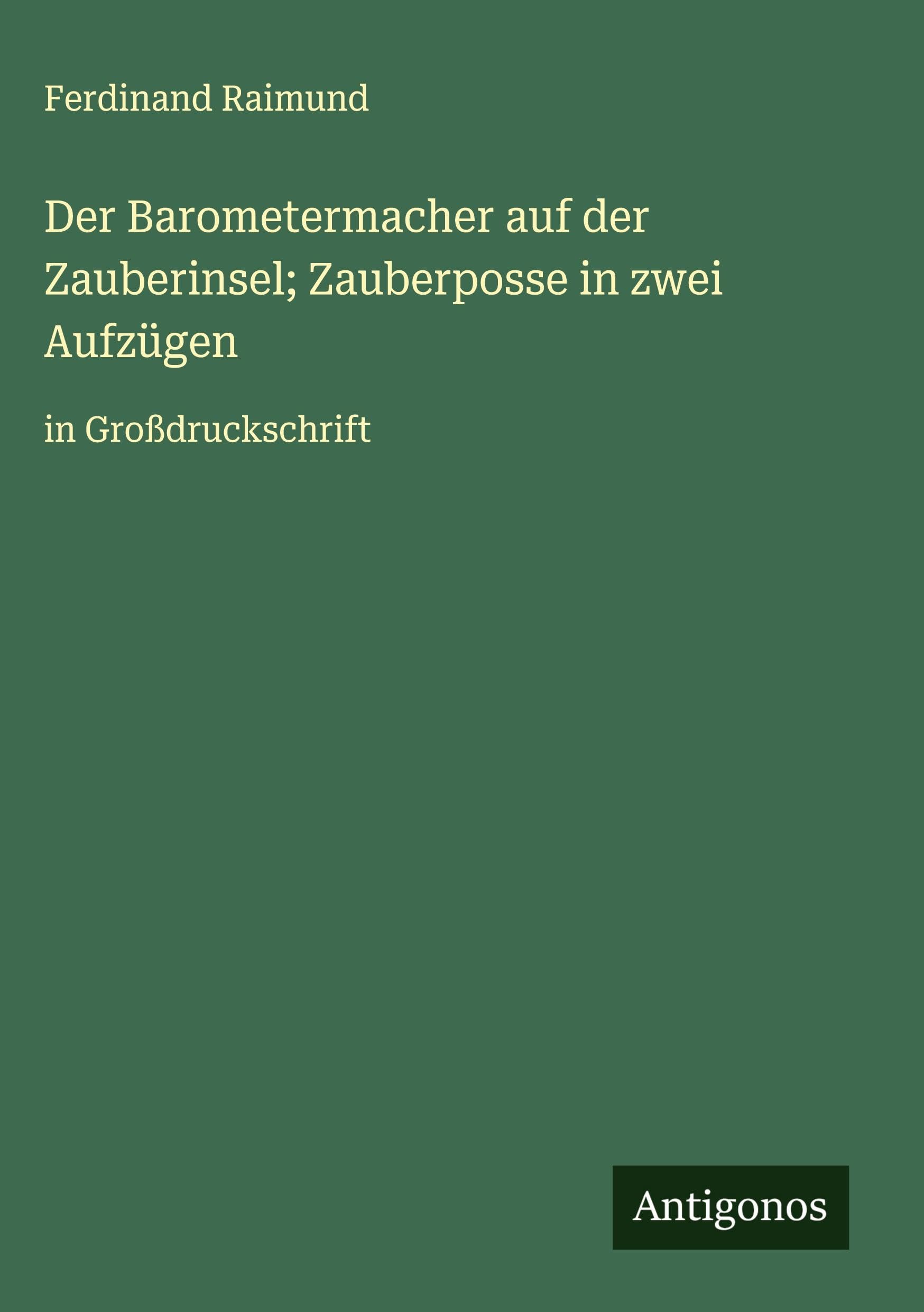 Der Barometermacher auf der Zauberinsel; Zauberposse in zwei Aufzügen Classics