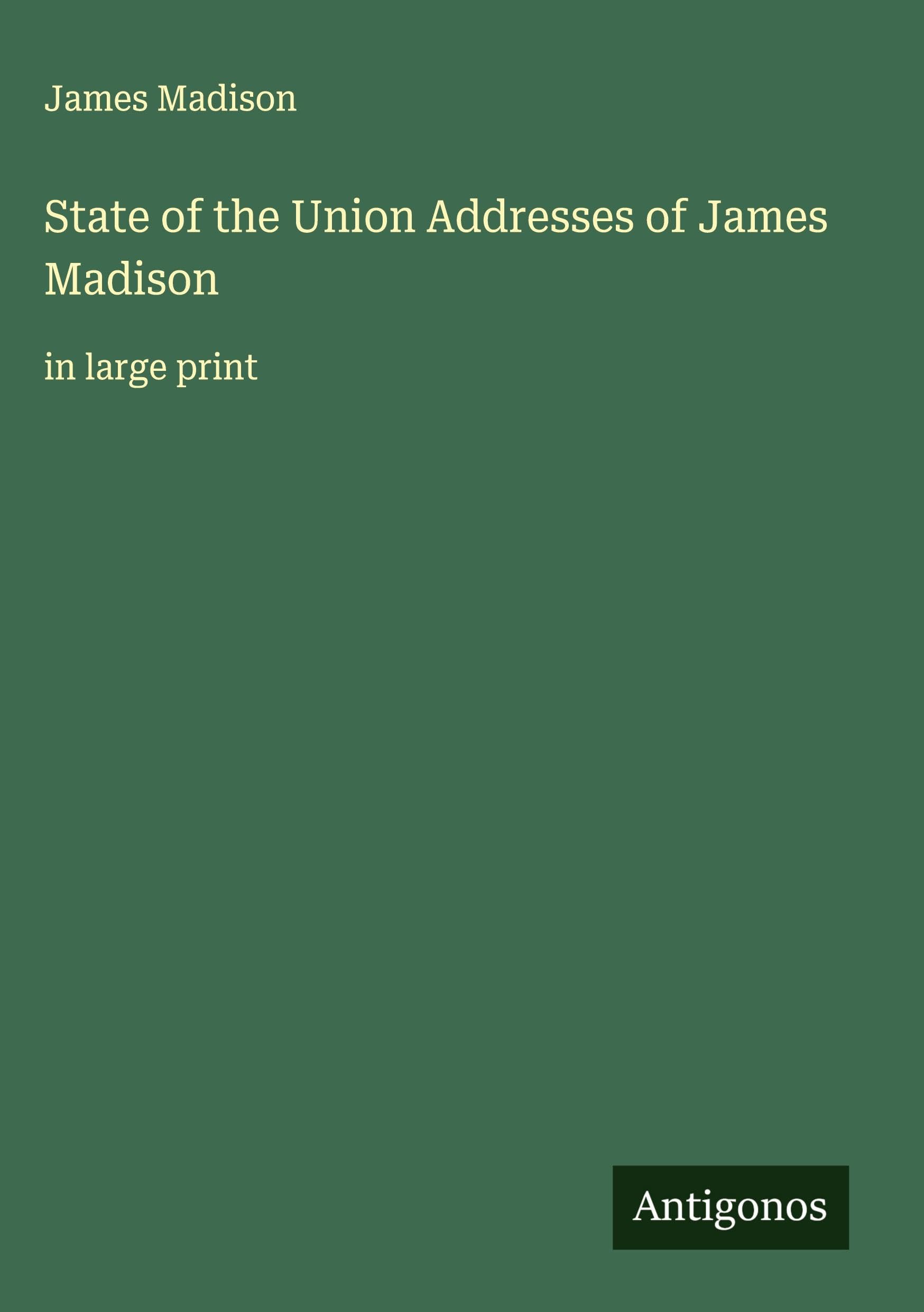 State of the Union Addresses of James Madison Classics