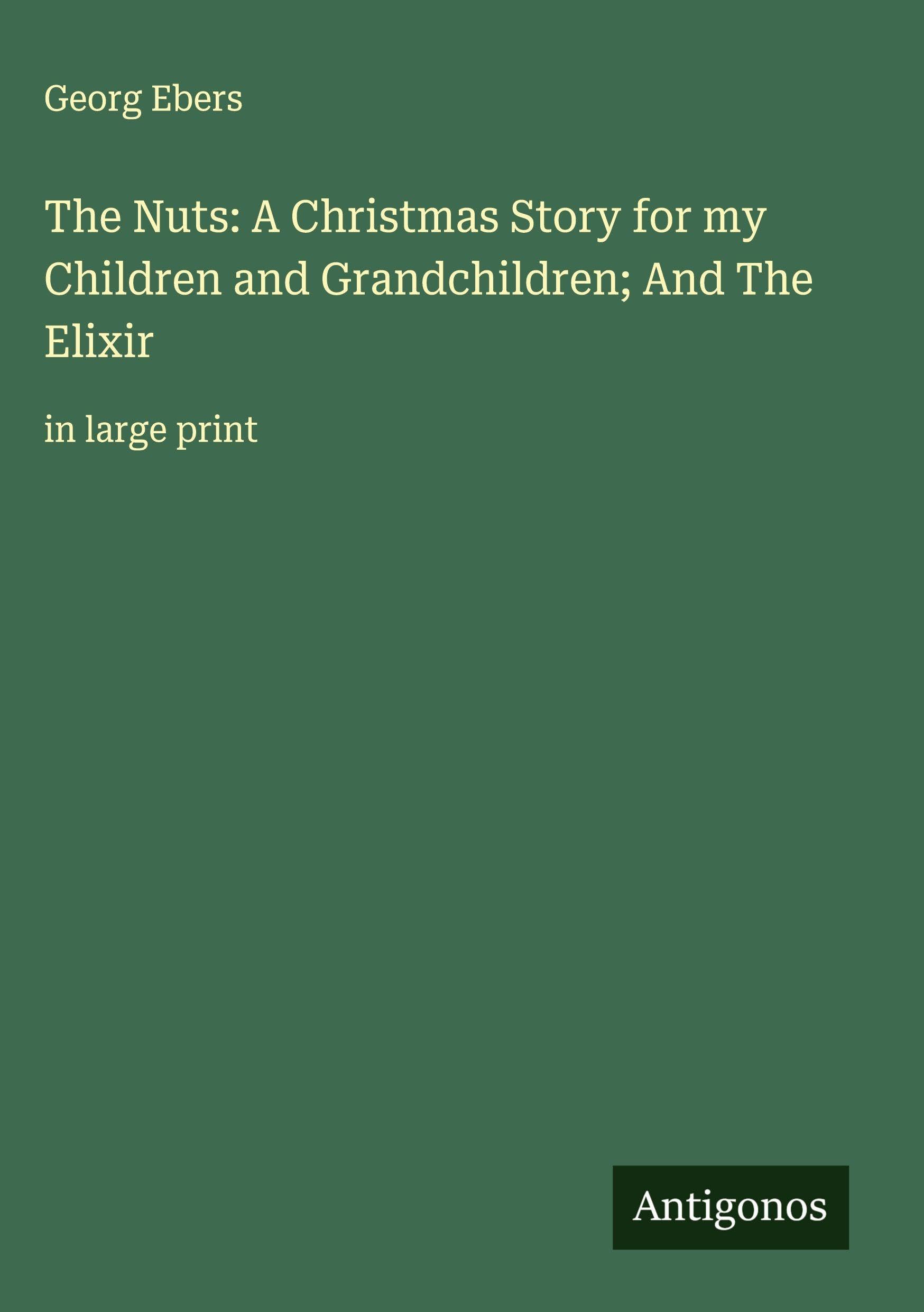The Nuts: A Christmas Story for my Children and Grandchildren; And The Elixir book