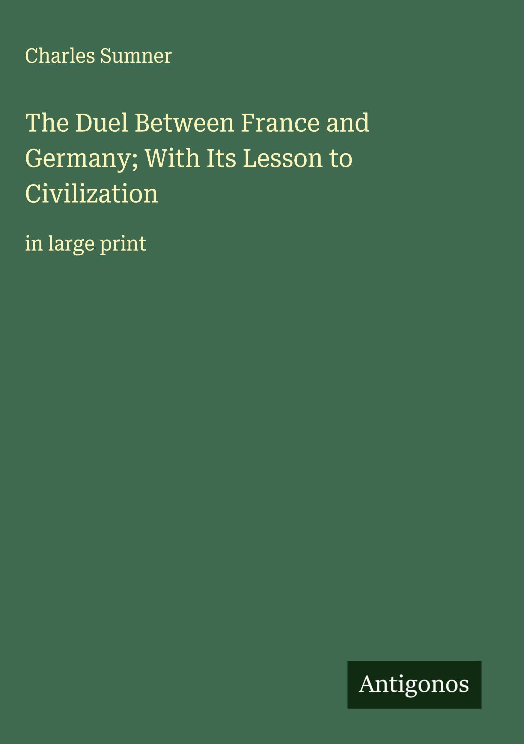 The Duel Between France and Germany; With Its Lesson to Civilization Classics
