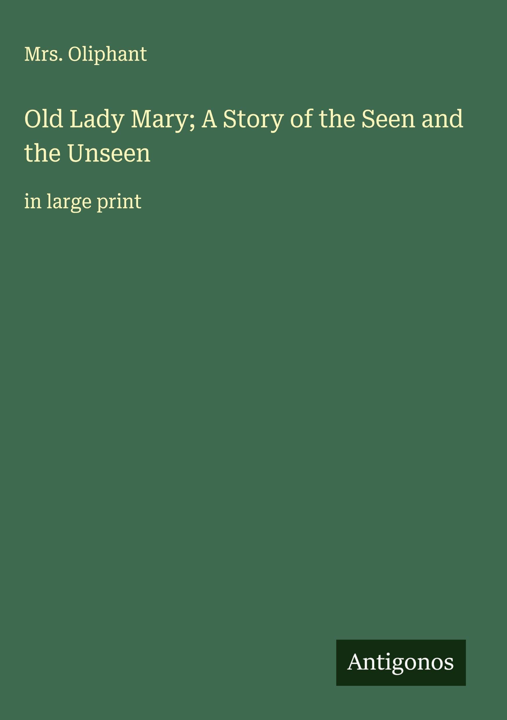 Old Lady Mary; A Story of the Seen and the Unseen Classics
