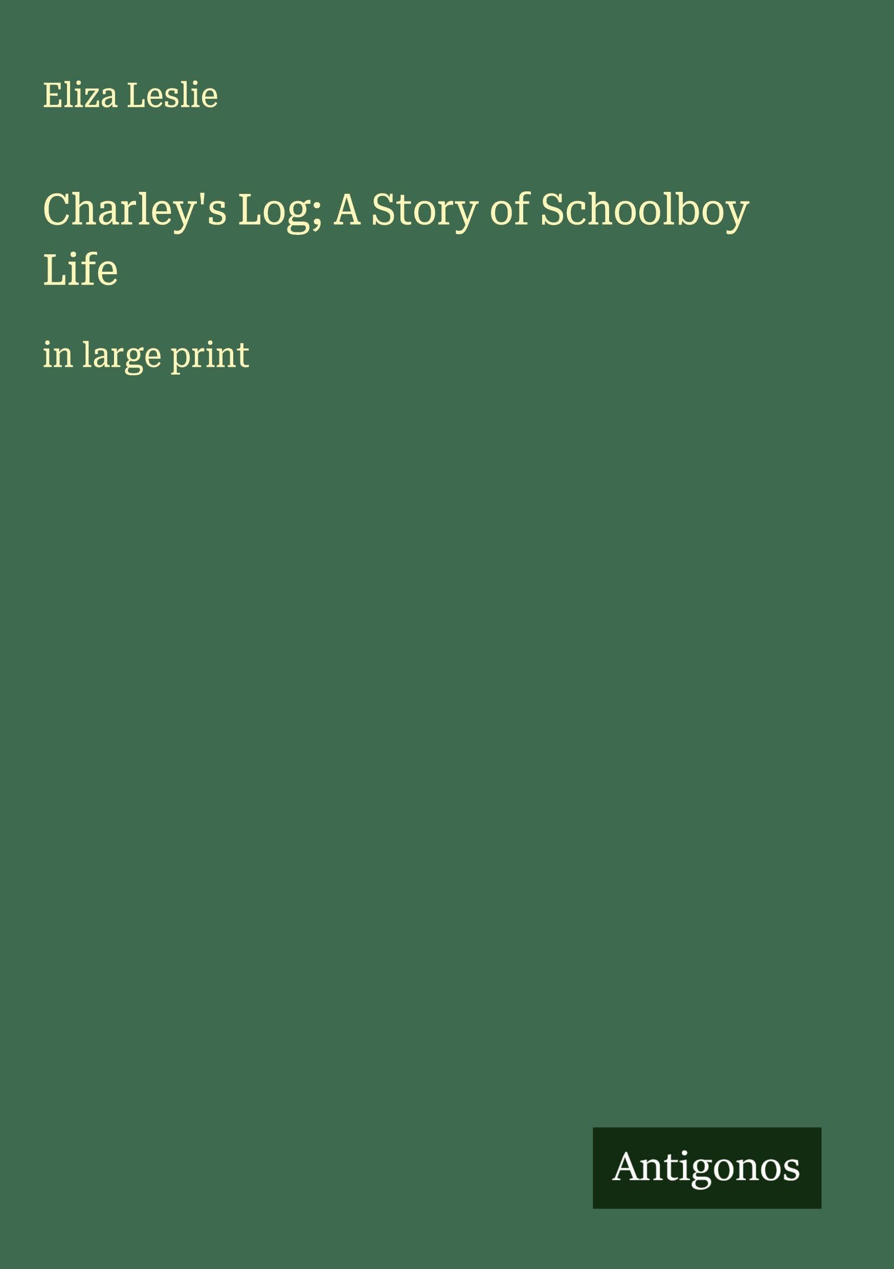 Charley's Log; A Story of Schoolboy Life Classics