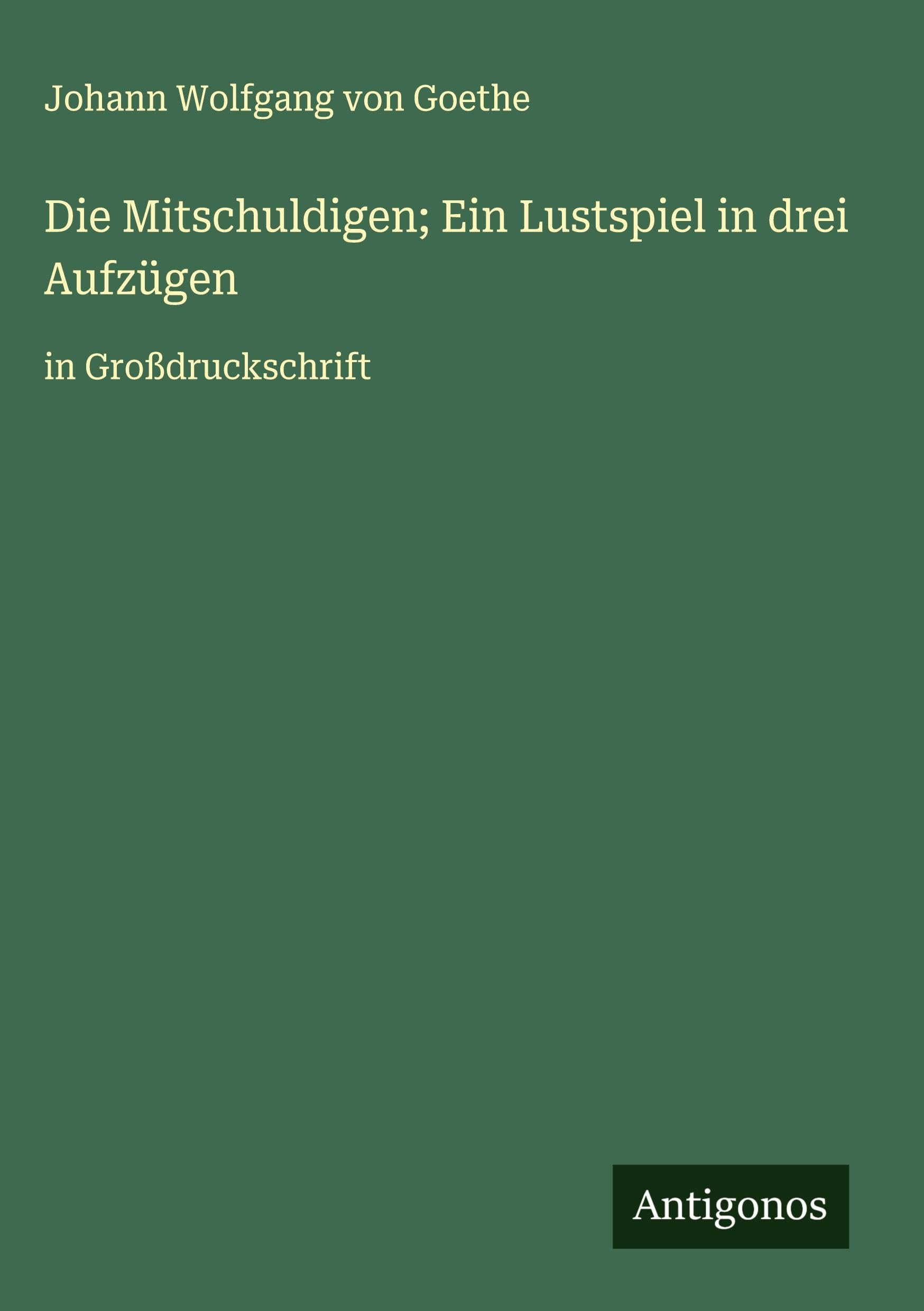 Die Mitschuldigen; Ein Lustspiel in drei Aufzügen Classics