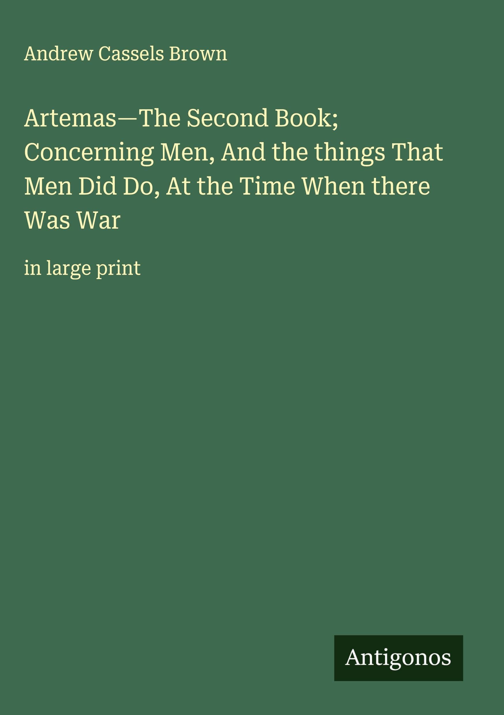 Artemas-The Second Book; Concerning Men, And the things That Men Did Do, At the Time When there Was War Classics