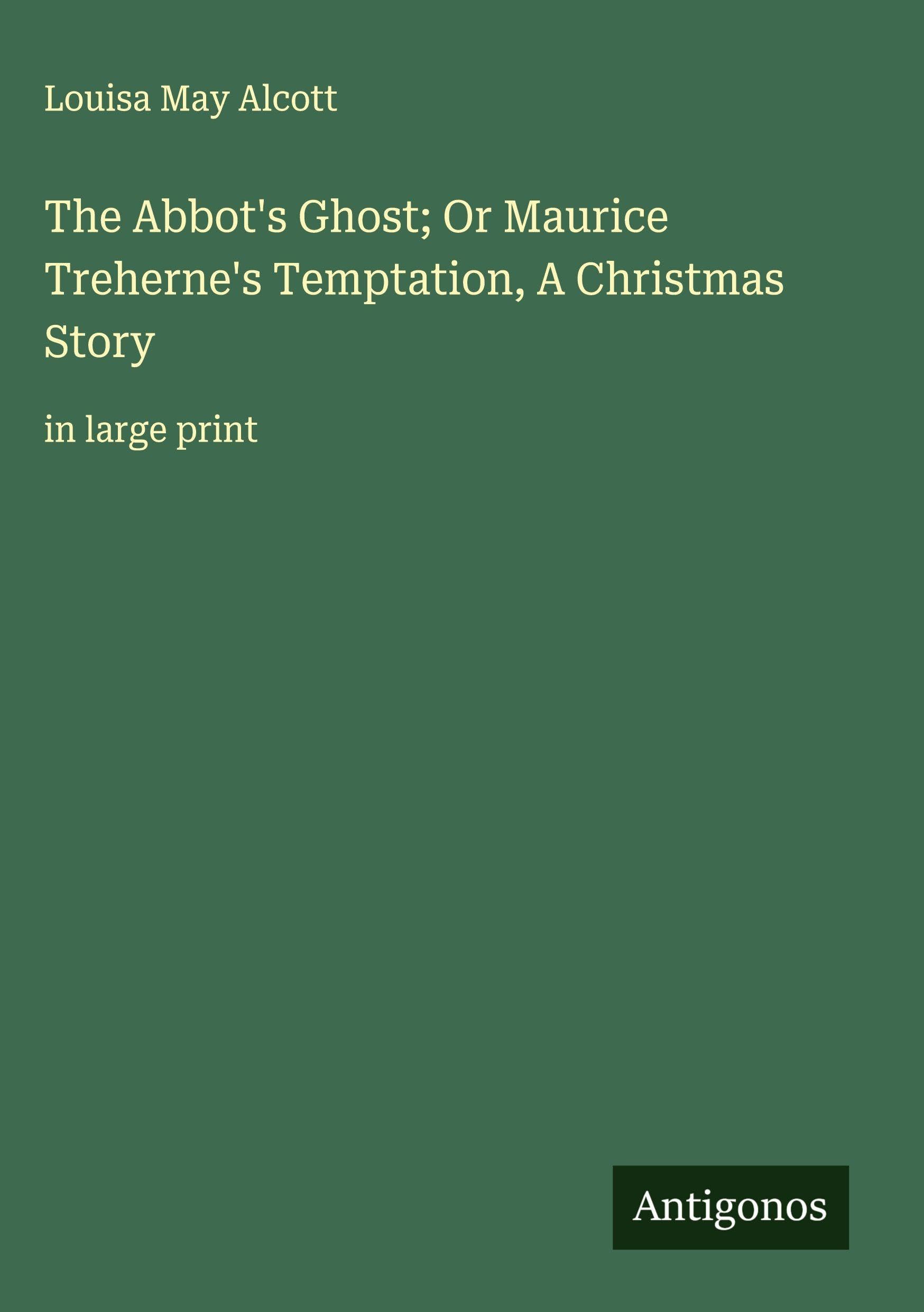 The Abbot's Ghost; Or Maurice Treherne's Temptation, A Christmas Story Classics