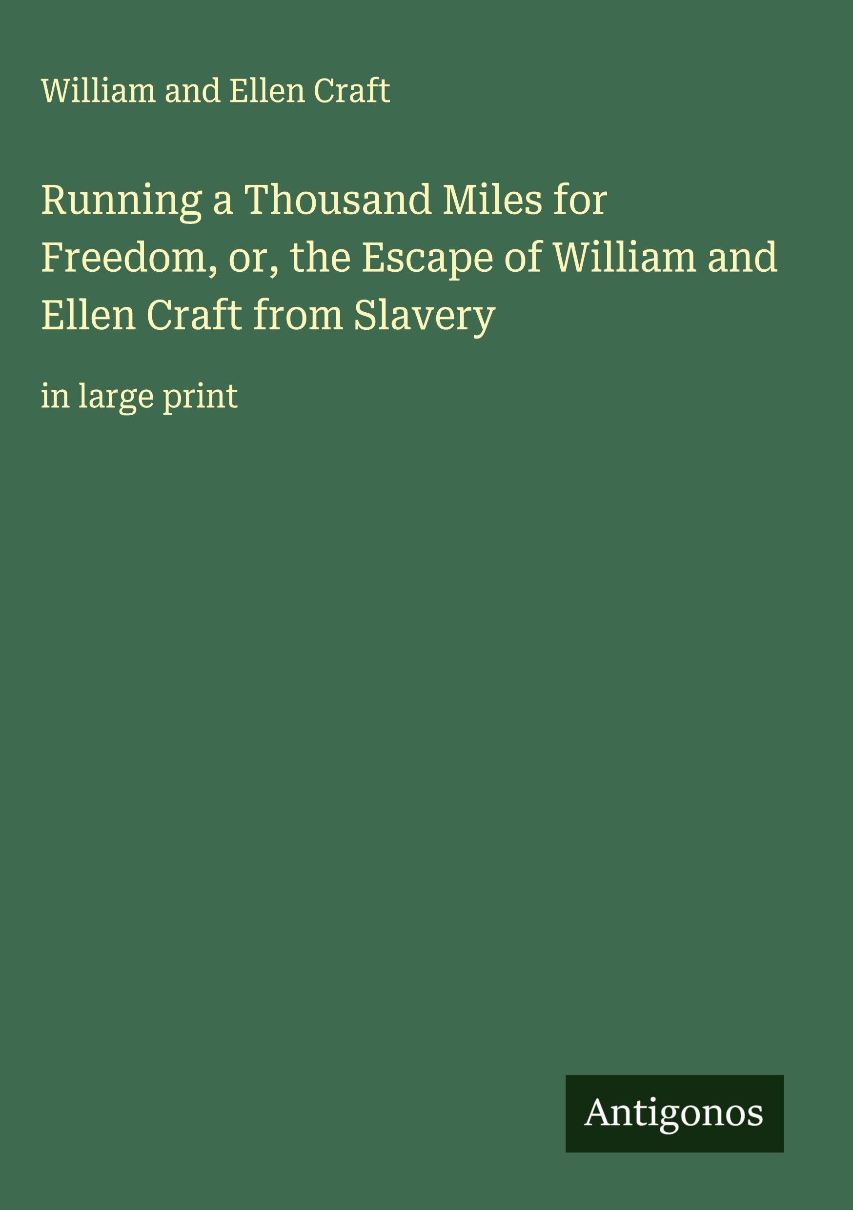 Running a Thousand Miles for Freedom, or, the Escape of William and Ellen Craft from Slavery Classics