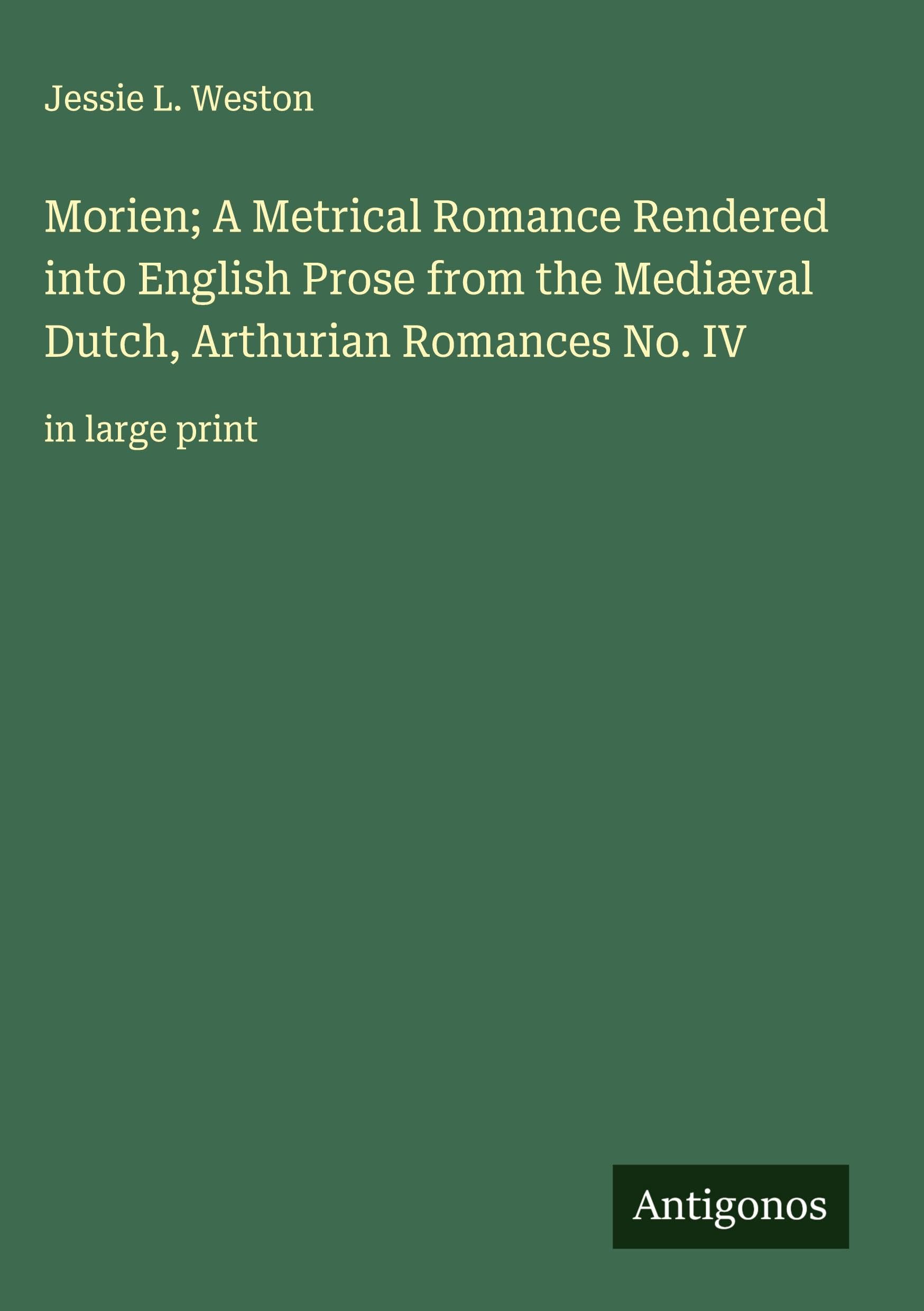 Morien; A Metrical Romance Rendered into English Prose from the Mediæval Dutch, Arthurian Romances No. IV Classics
