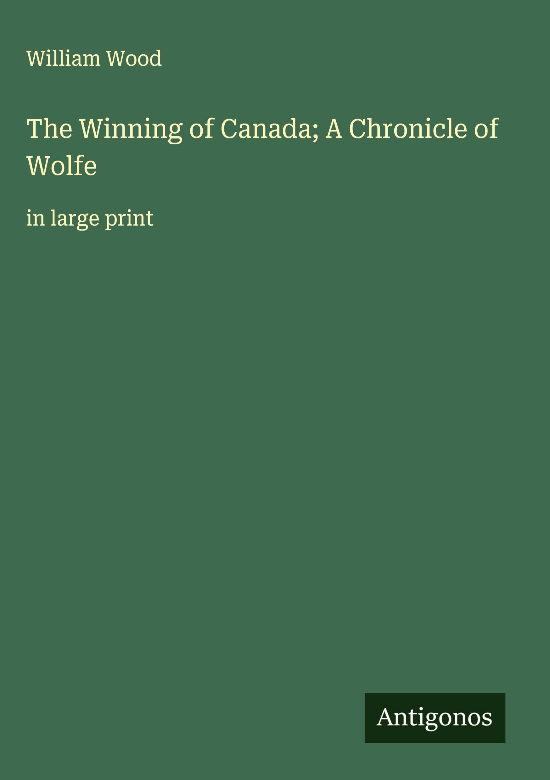The Winning of Canada; A Chronicle of Wolfe Classics